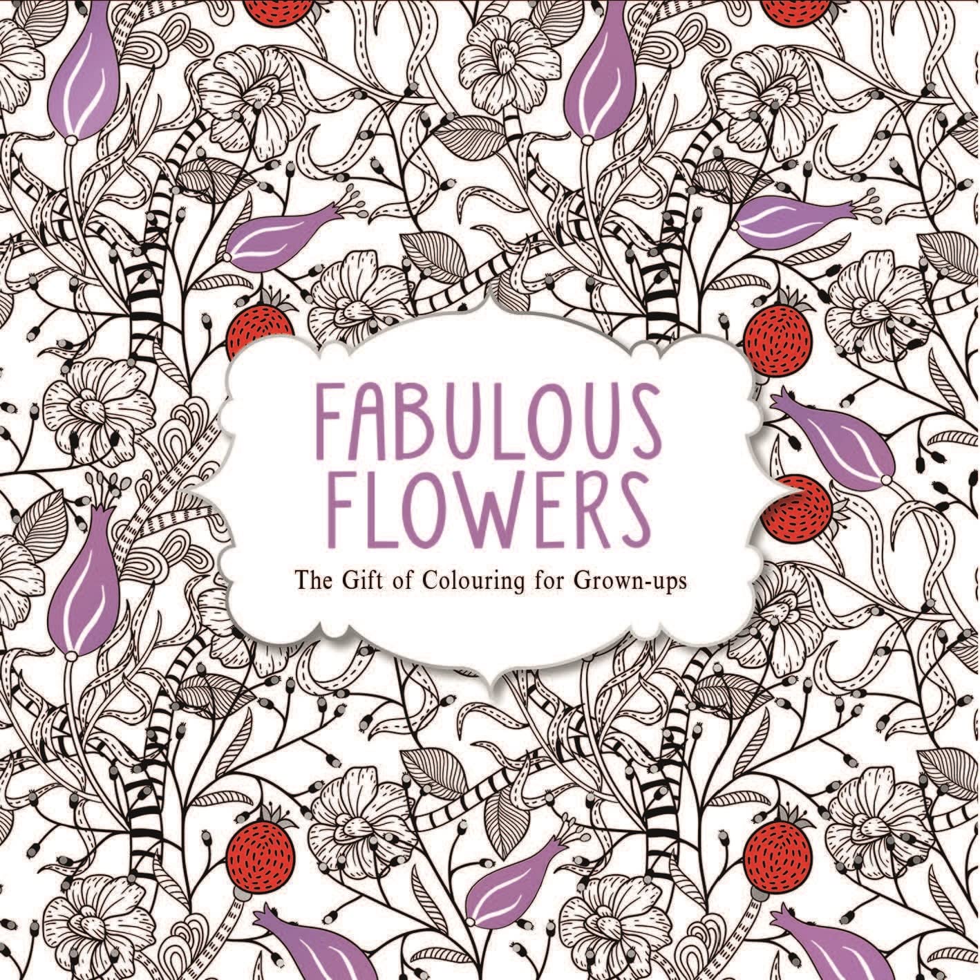 Fabulous Flowers: The Gift of Colouring for Grownups,Used