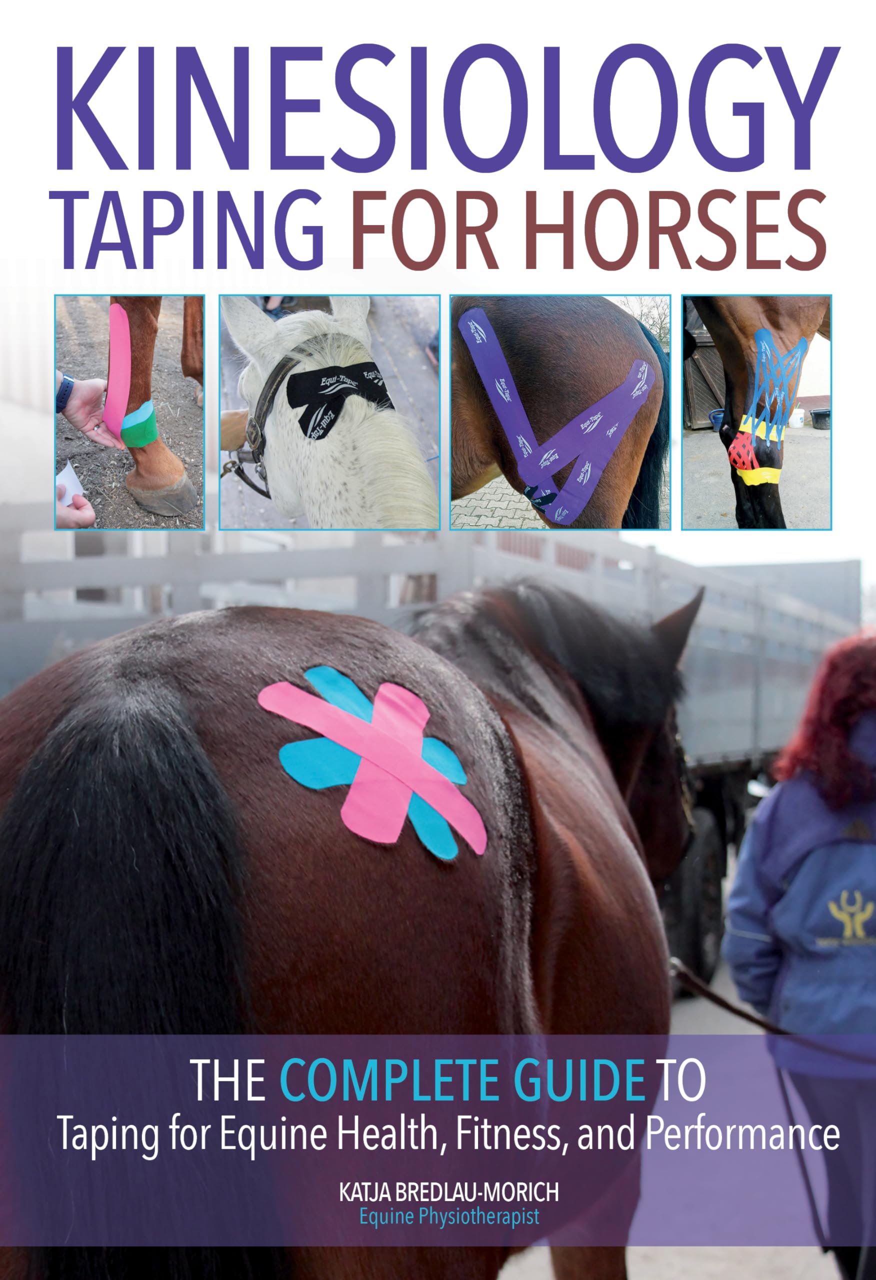 Kinesiology Taping For Horses: The Complete Guide To Taping For Equine Health, Fitness And Performance