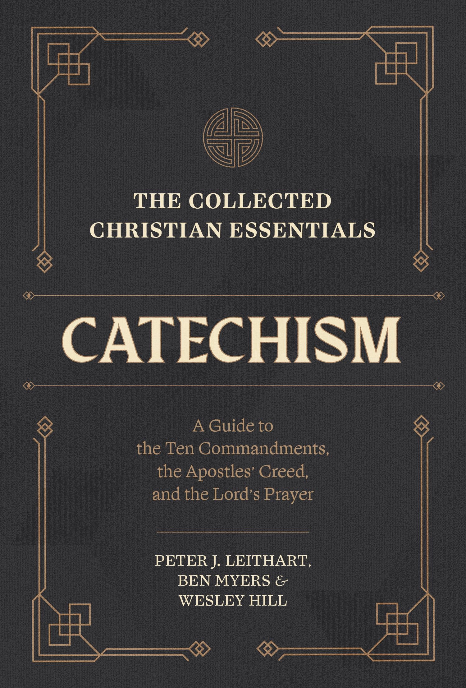The Collected Christian Essentials: Catechism: A Guide to the Ten Commandments, the Apostles' Creed, and the Lord's Prayer,New