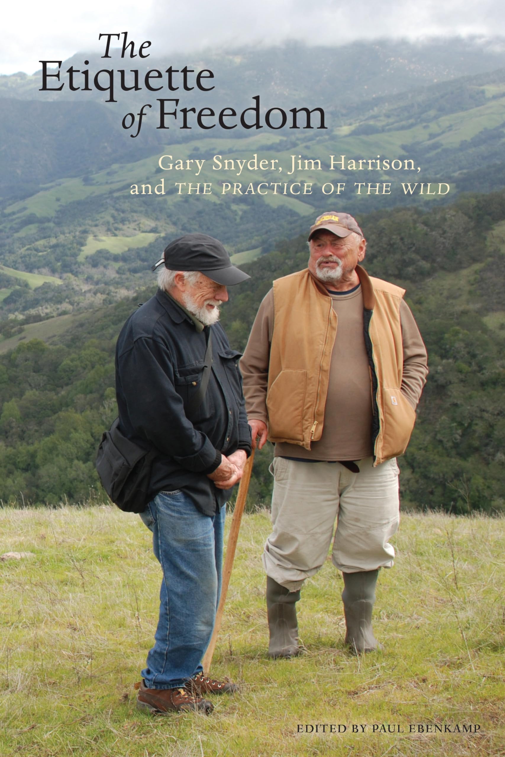 The Etiquette Of Freedom: Gary Snyder, Jim Harrison, And The Practice Of The Wild