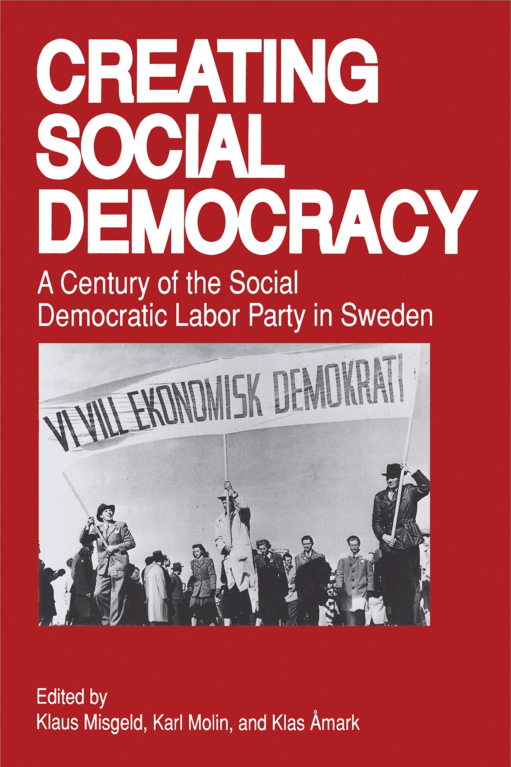 Creating Social Democracy: A Century of the Social Democratic Labor Party in Sweden,Used