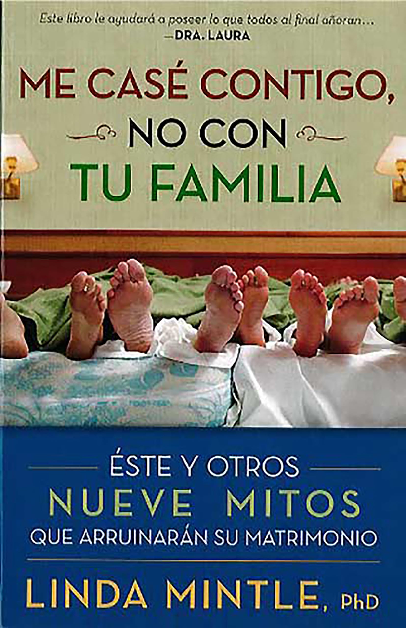 Me cas contigo, no con tu familia: Este y otros nueve mitos que arruinarn su m atrimonio / I Married You Not Your Family (Sp,New
