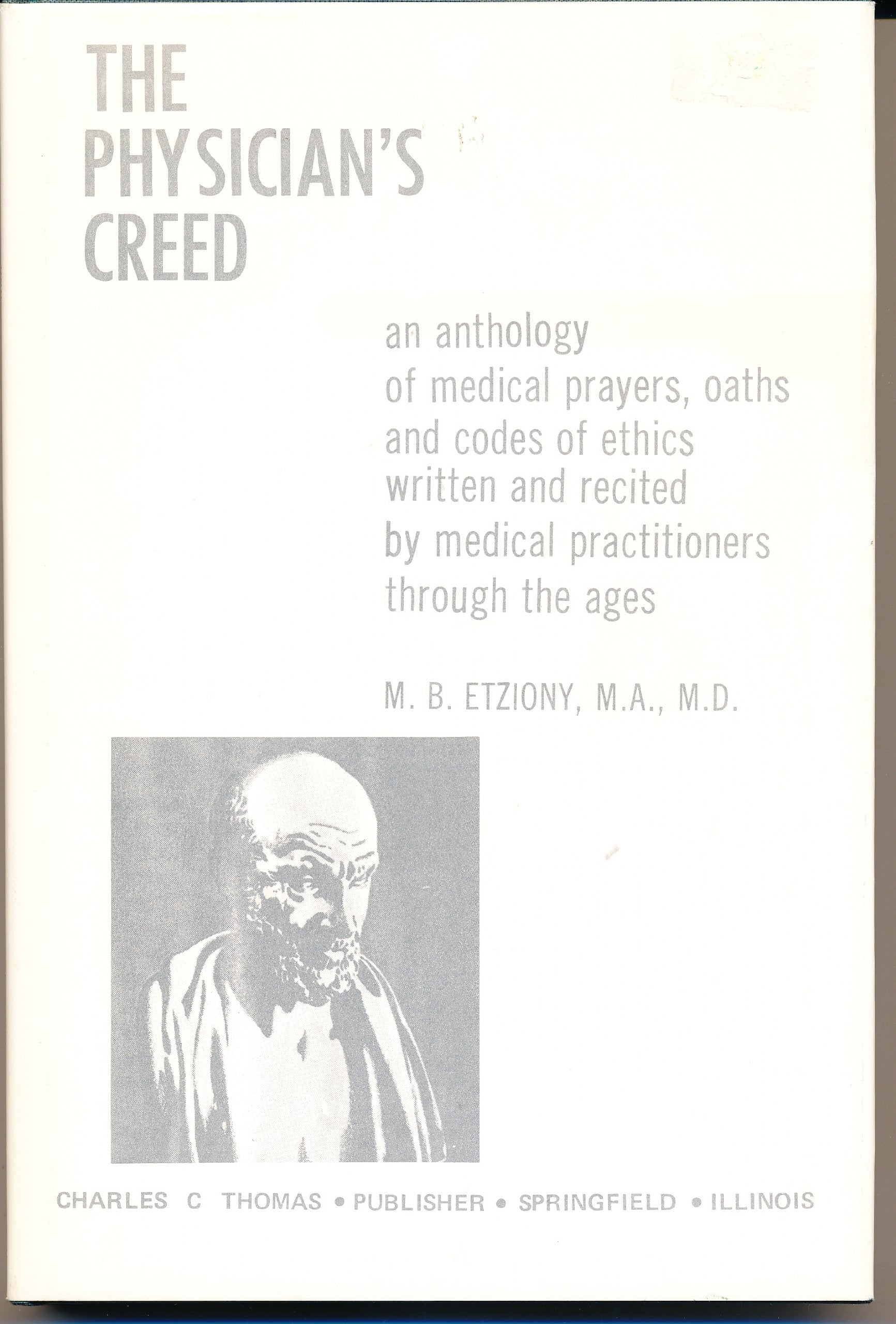 The Physician'S Creed;: An Anthology Of Medical Prayers, Oaths, And Codes Of Ethics Written And Recited By Medical Practitioners,Used