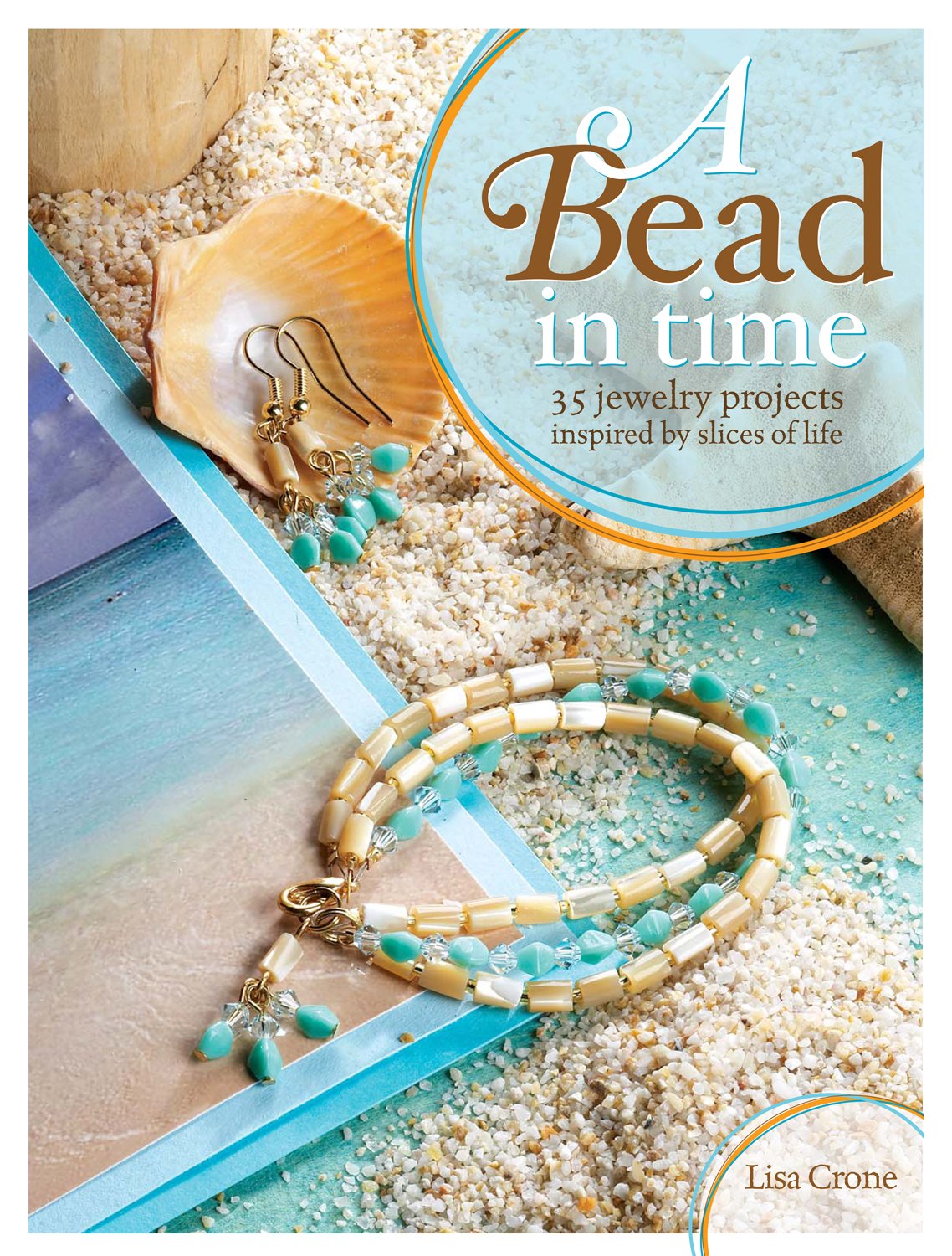 A Bead in Time: 35 Jewelry Projects Inspired by Slices of Life,Used