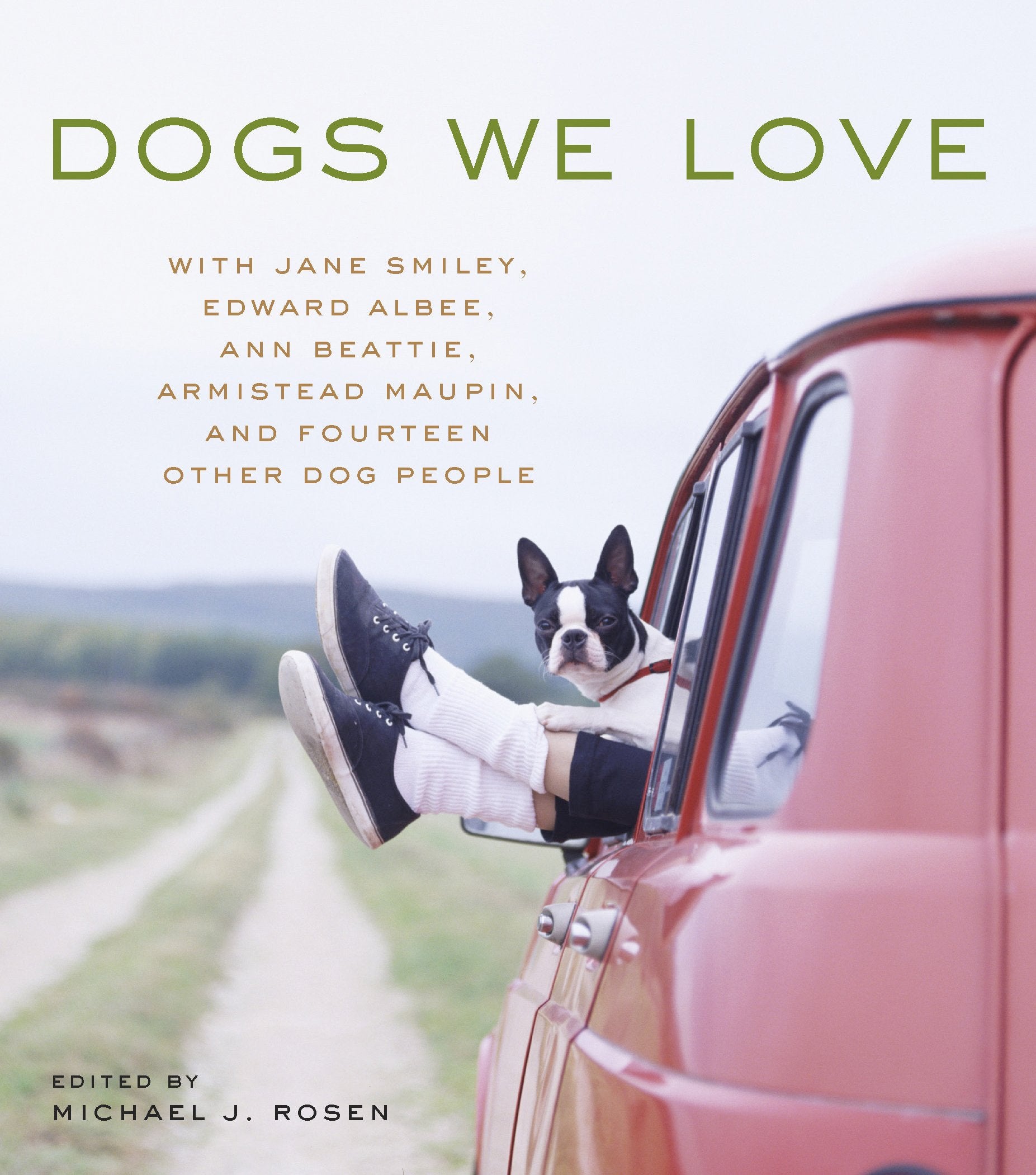 Dogs We Love: With Jane Smiley, Armistead Maupin, Ann Beattie, Edward Albee, And 14 Other Dog People