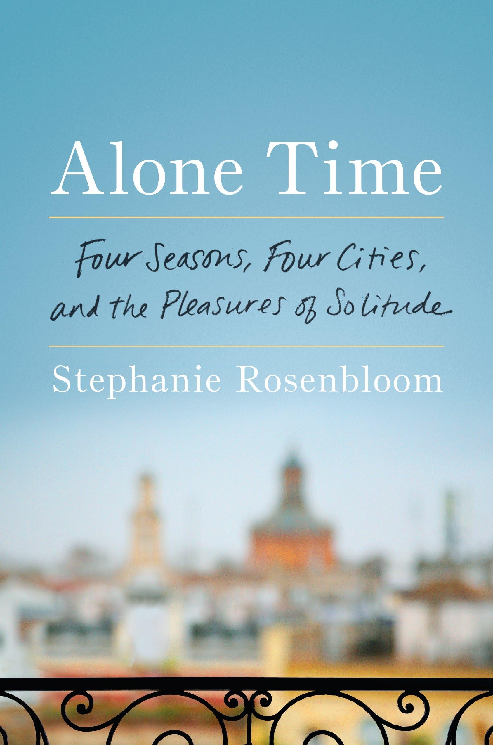 Alone Time: Four Seasons, Four Cities, and the Pleasures of Solitude,Used