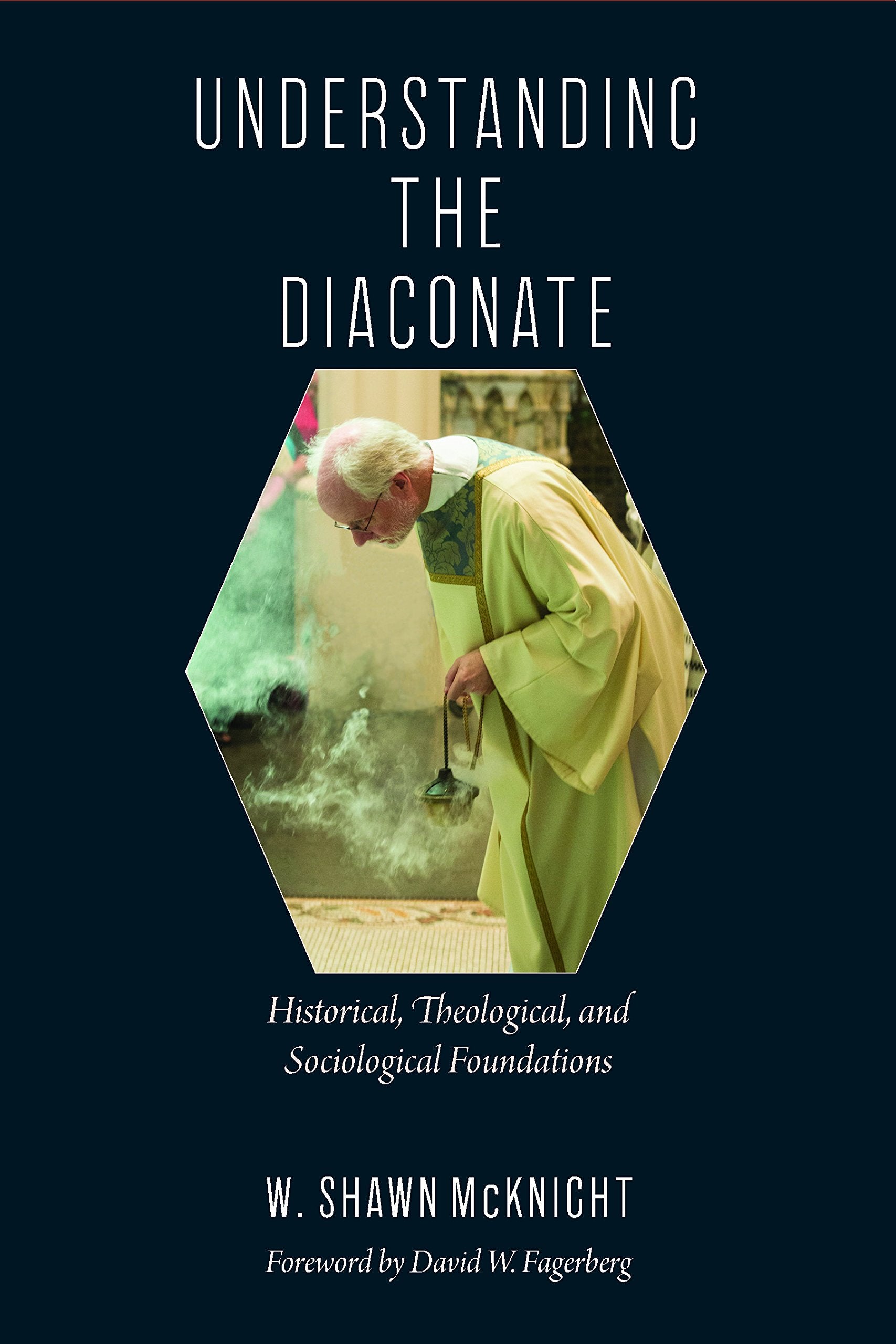 Understanding The Diaconate: Historical, Theological, And Sociological Foundations,New