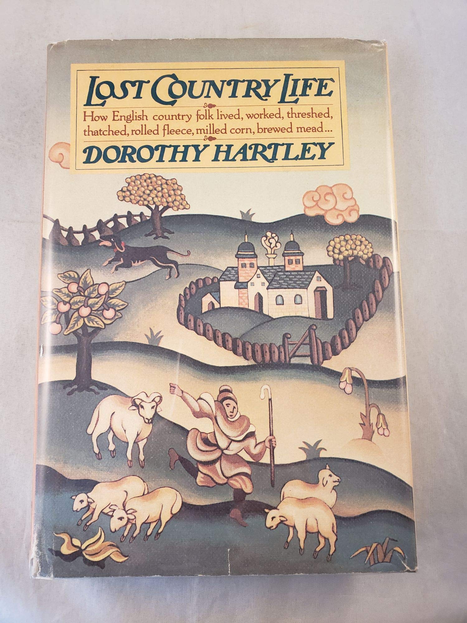 Lost Country Life: How English Country Folk Lived, Worked, Threshed, Thatched, Rolled Fleece, Milled Corn, Brewed Mead...,New