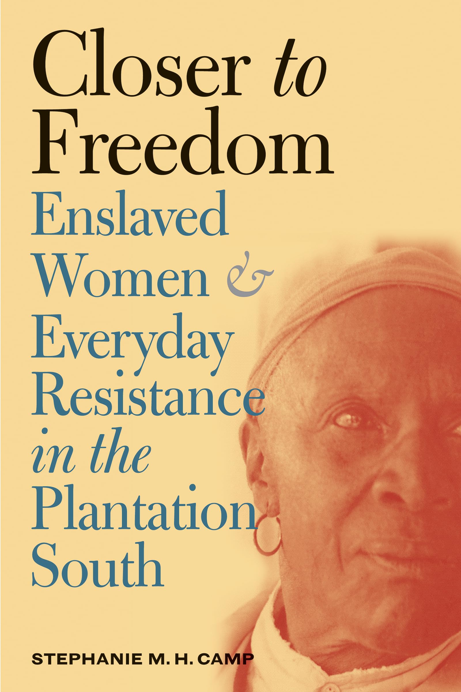 Closer To Freedom: Enslaved Women And Everyday Resistance In The Plantation South (Gender And American Culture),Used