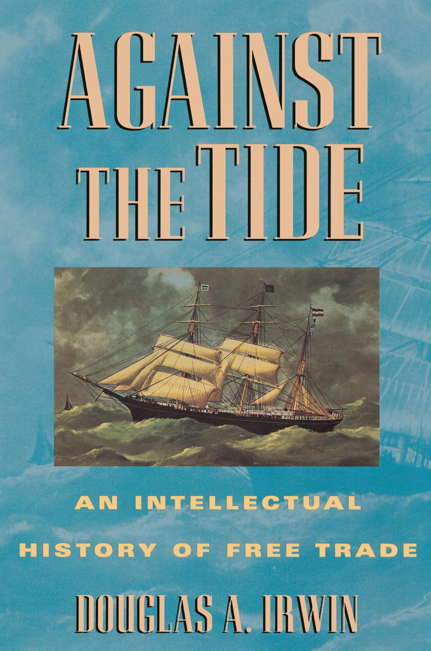Against the Tide: An Intellectual History of Free Trade,New
