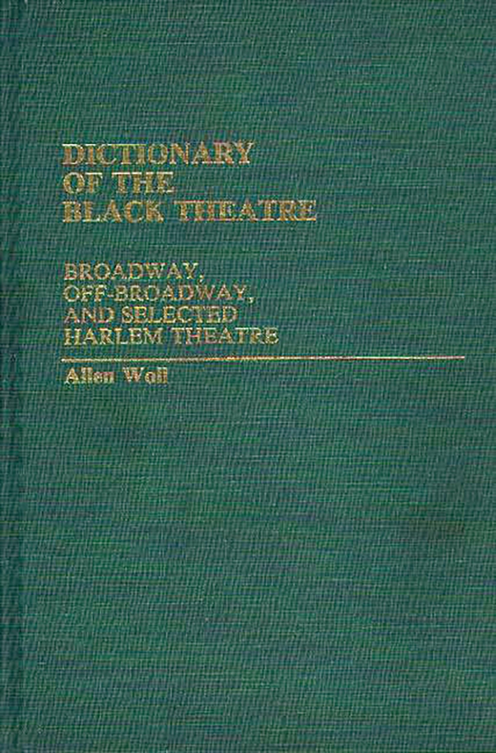 Dictionary of the Black Theatre: Broadway, OffBroadway, and Selected Harlem Theatre,Used