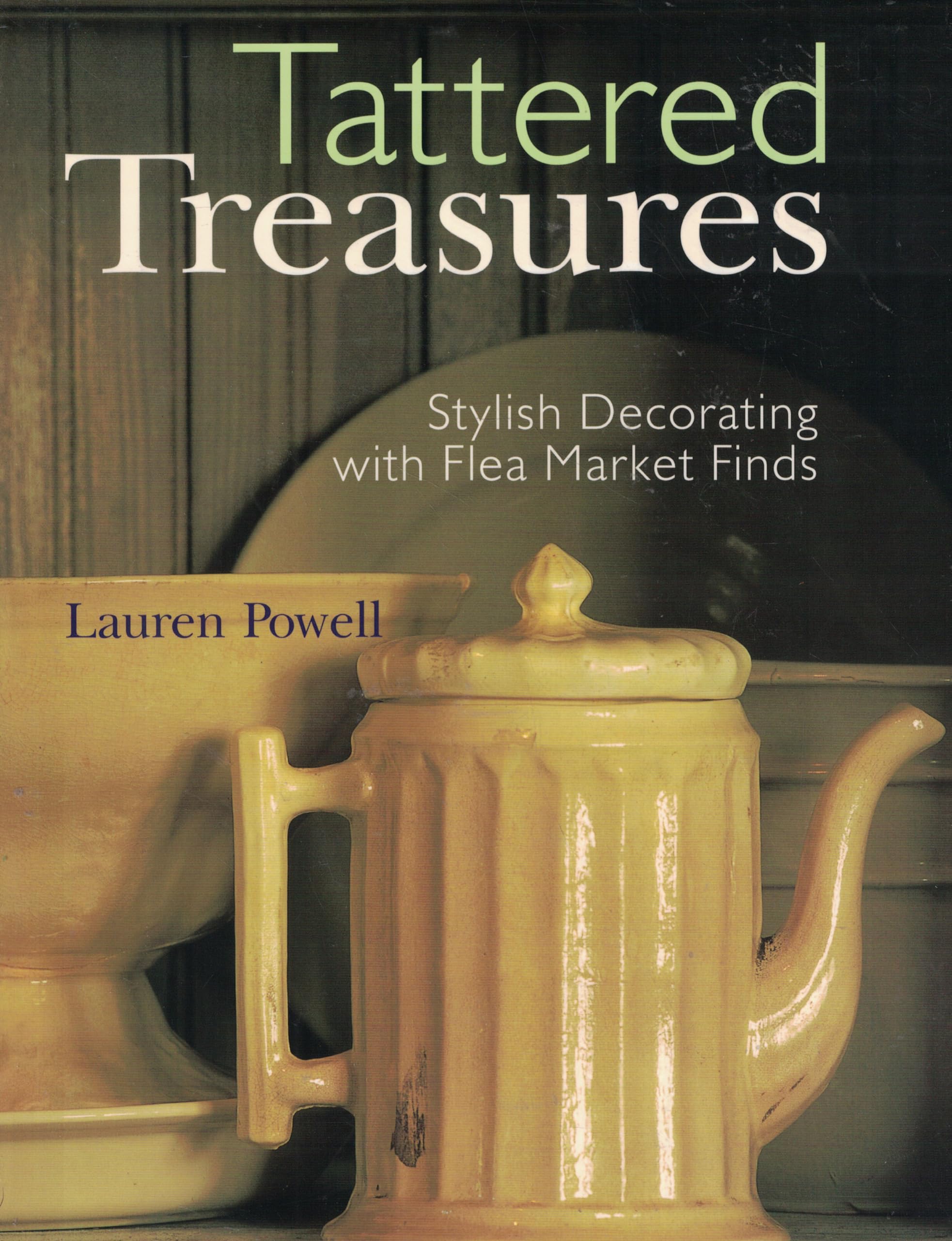 Tattered Treasures: Stylish Decorating with Flea Market Finds,Used