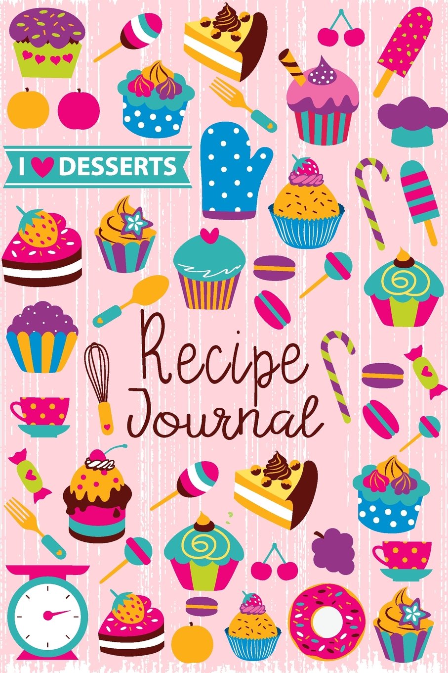 Recipe Journal: I Love Desserts Blank Cookbook Recipes & Notes to write in Recipe Keeper Notebook Size 6x9 Inches 120 Pages (Bla,New