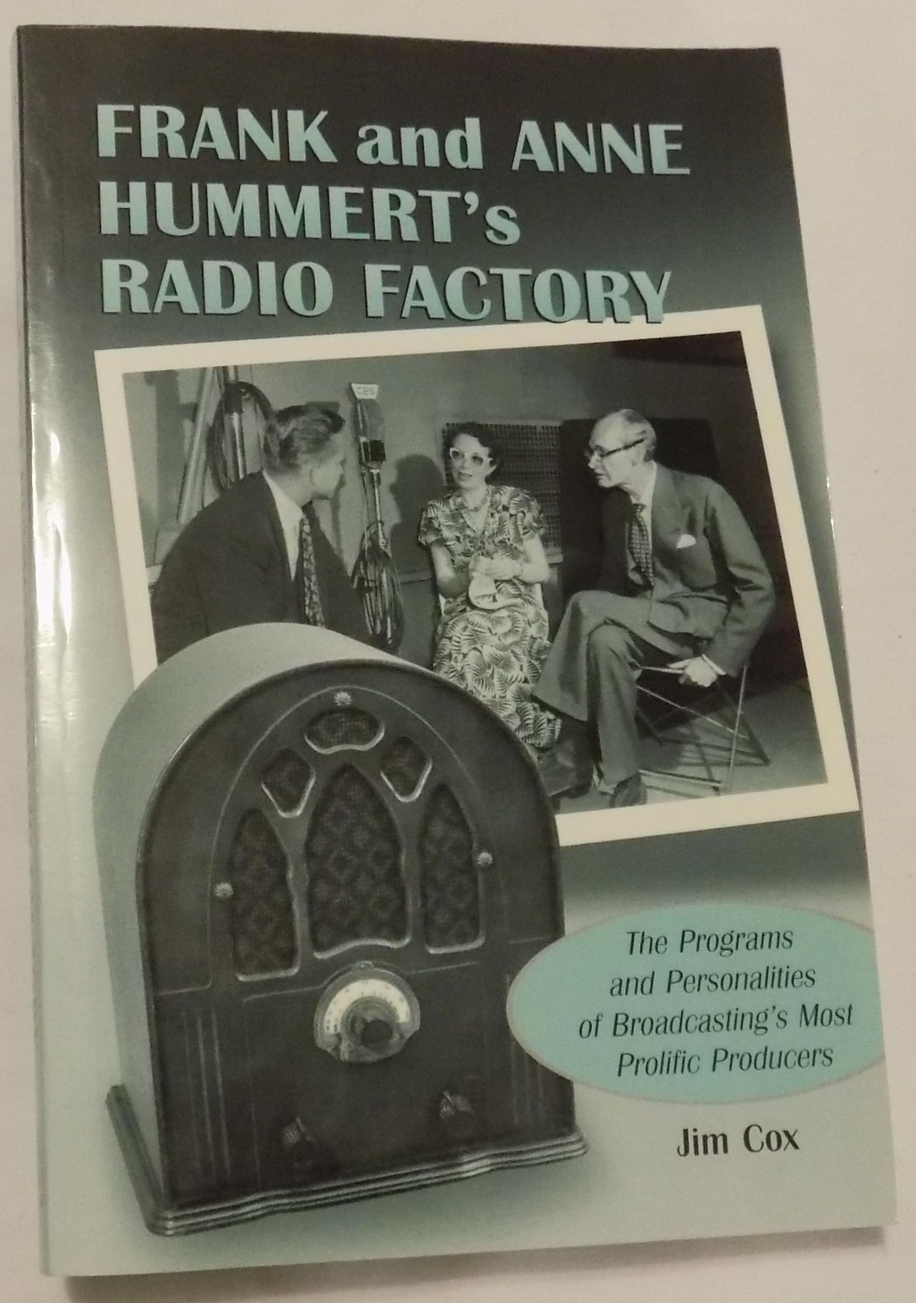 Frank And Anne Hummert'S Radio Factory: The Programs And Personalities Of Broadcasting'S Most Prolific Producers,New