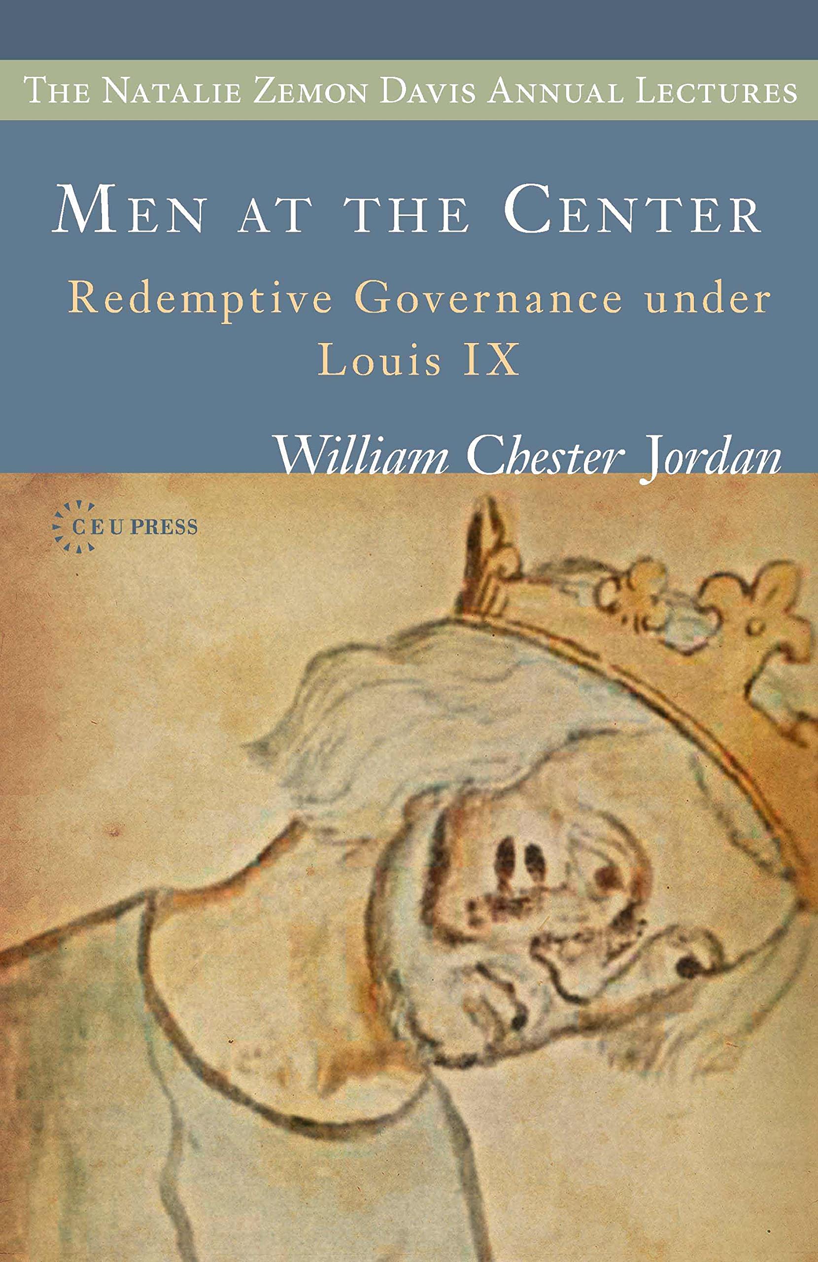 Men at the Center: Redemptive Governance Under Louis IX (Natalie Zemon Davis Annual Lecture Series),Used