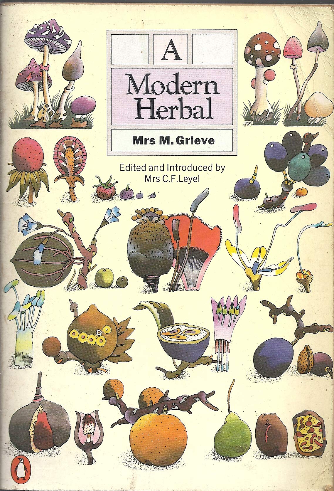 A Modern Herbal: The Medicinal, Culinary, Cosmetic, and Economic Properties, Cultivation, and Folklore of Herbs, Grasses, Fungi,,Used