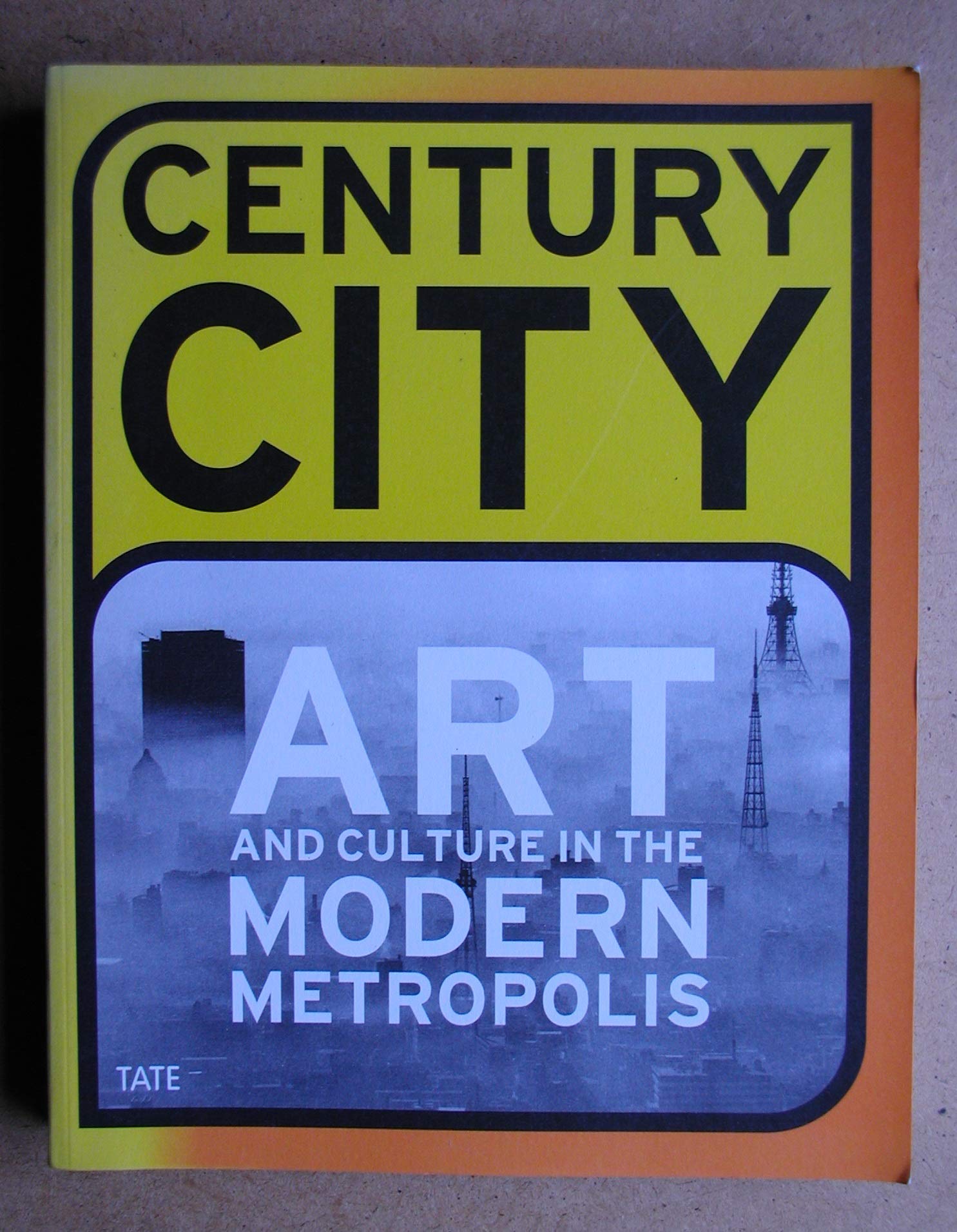Century City: Art And Culture In The Modern Metropolis