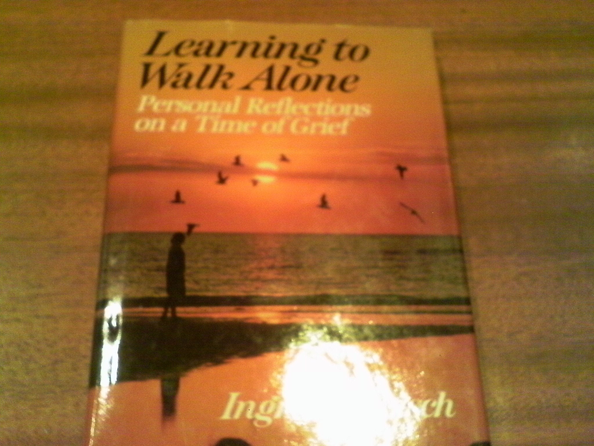 Learning to Walk Alone: Personal Reflections on a Time of Grief,Used