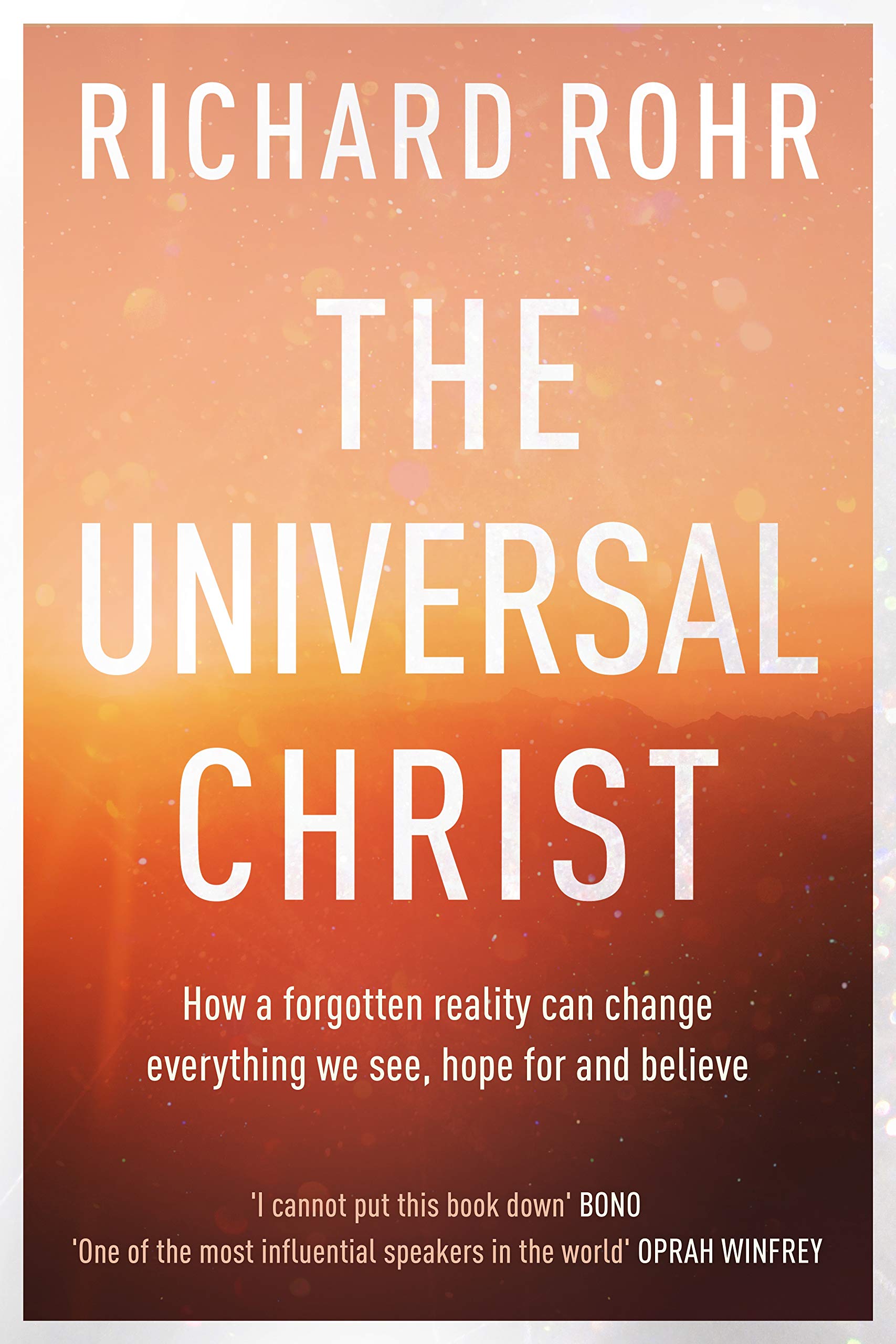 The Universal Christ: How A Forgotten Reality Can Change Everything We See, Hope For And Believe,New