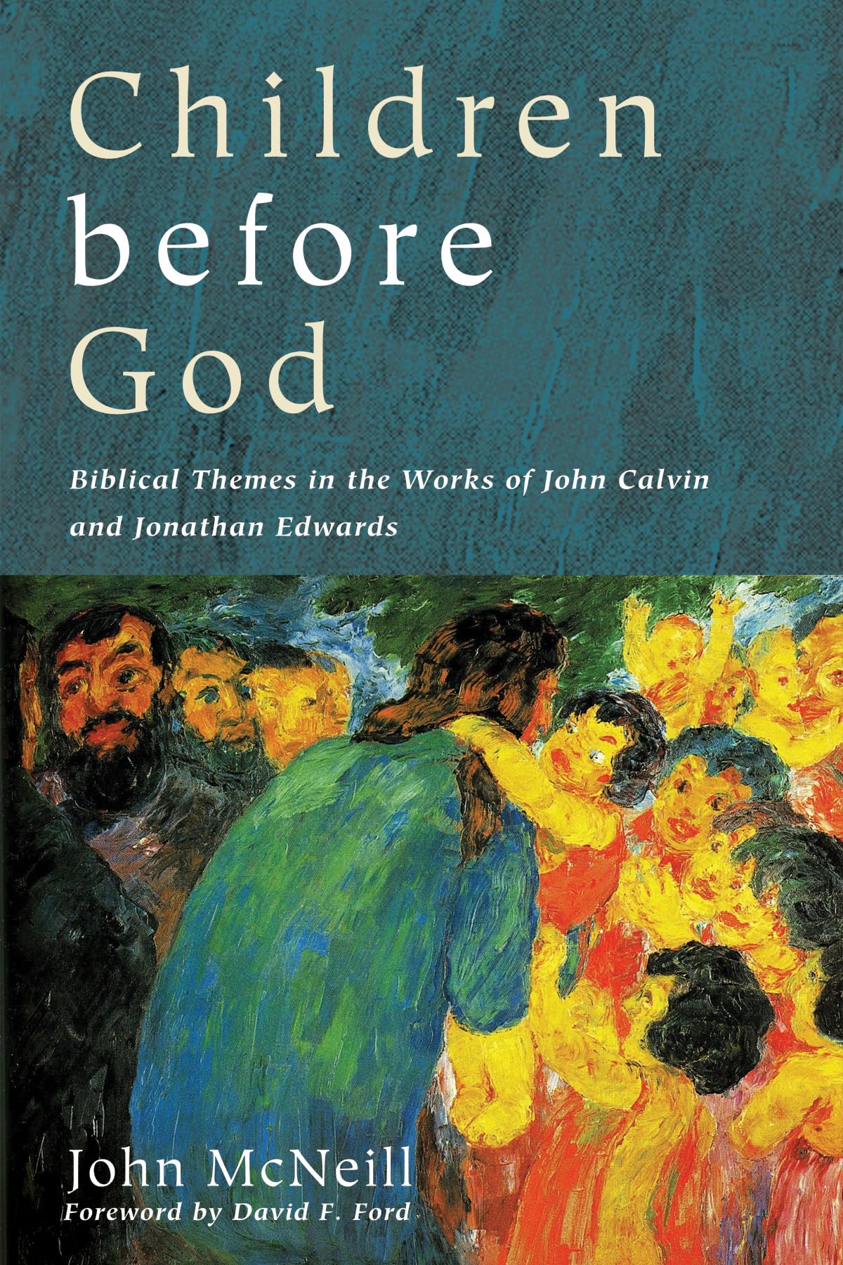 Children before God: Biblical Themes in the Works of John Calvin and Jonathan Edwards,Used