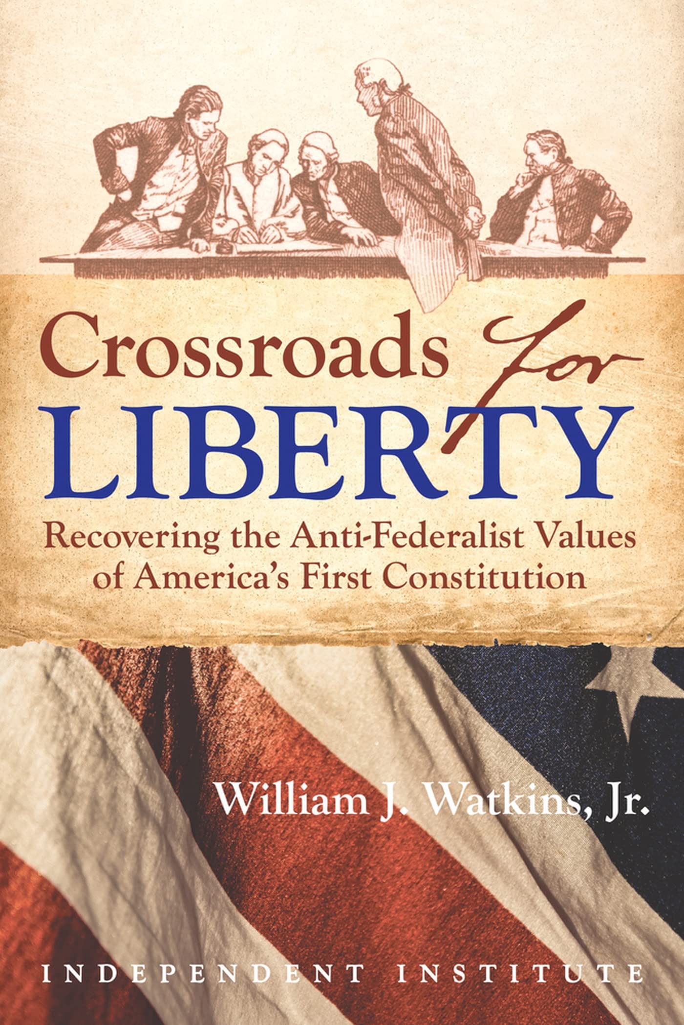 Crossroads for Liberty: Recovering the AntiFederalist Values of America's First Constitution,Used