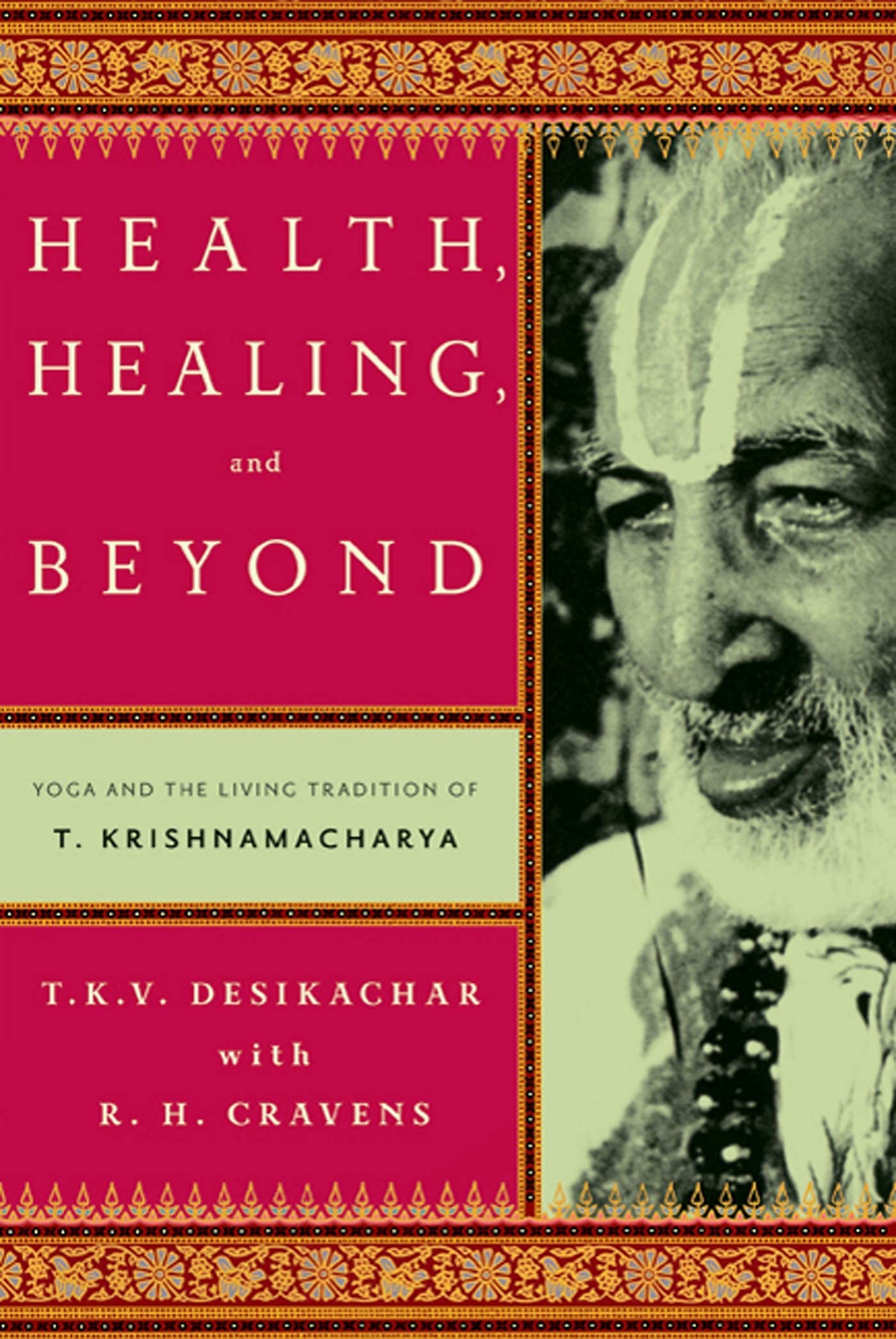 Health, Healing, and Beyond: Yoga and the Living Tradition of T. Krishnamacharya,Used