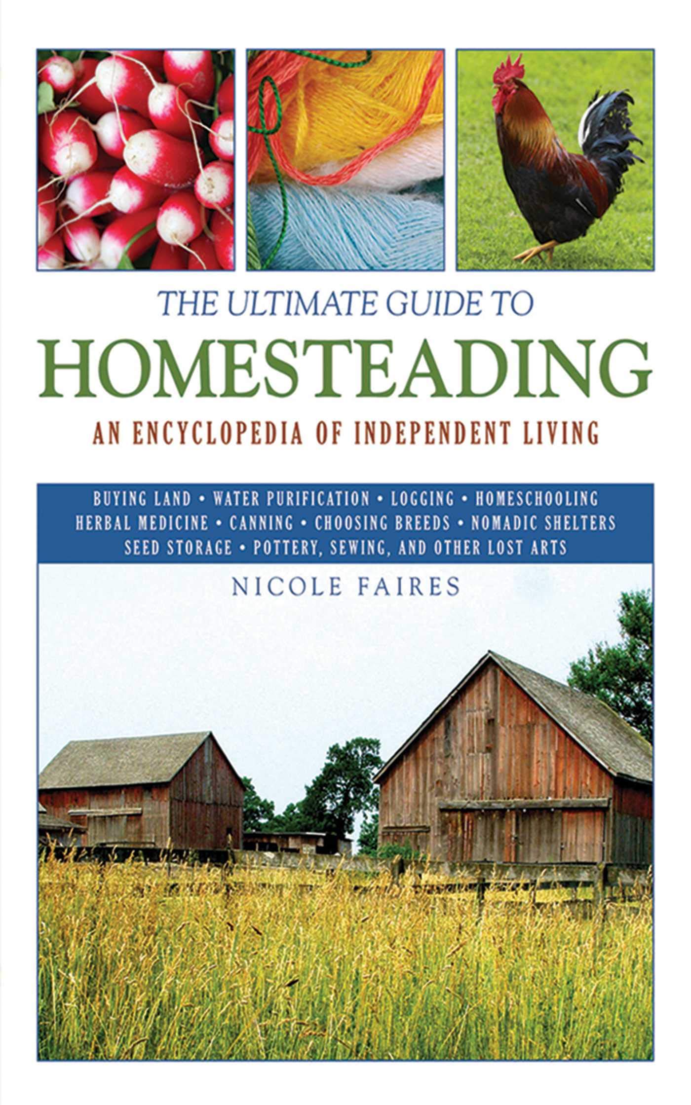 The Ultimate Guide To Homesteading: An Encyclopedia Of Independent Living (Ultimate Guides),New