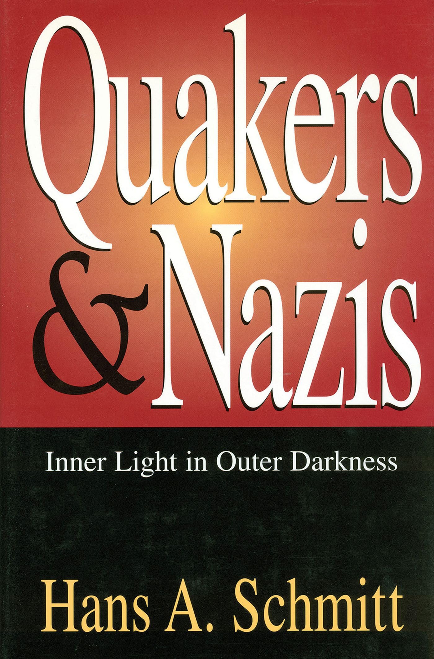 Quakers And Nazis: Inner Light In Outer Darkness (Volume 1)