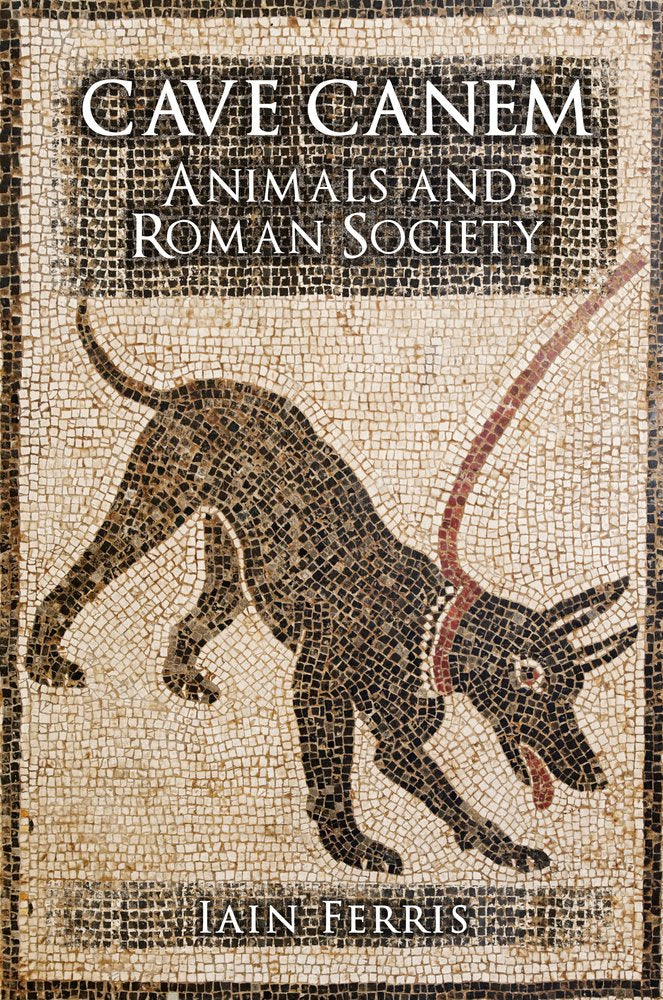 Cave Canem: Animals and Roman Society,Used
