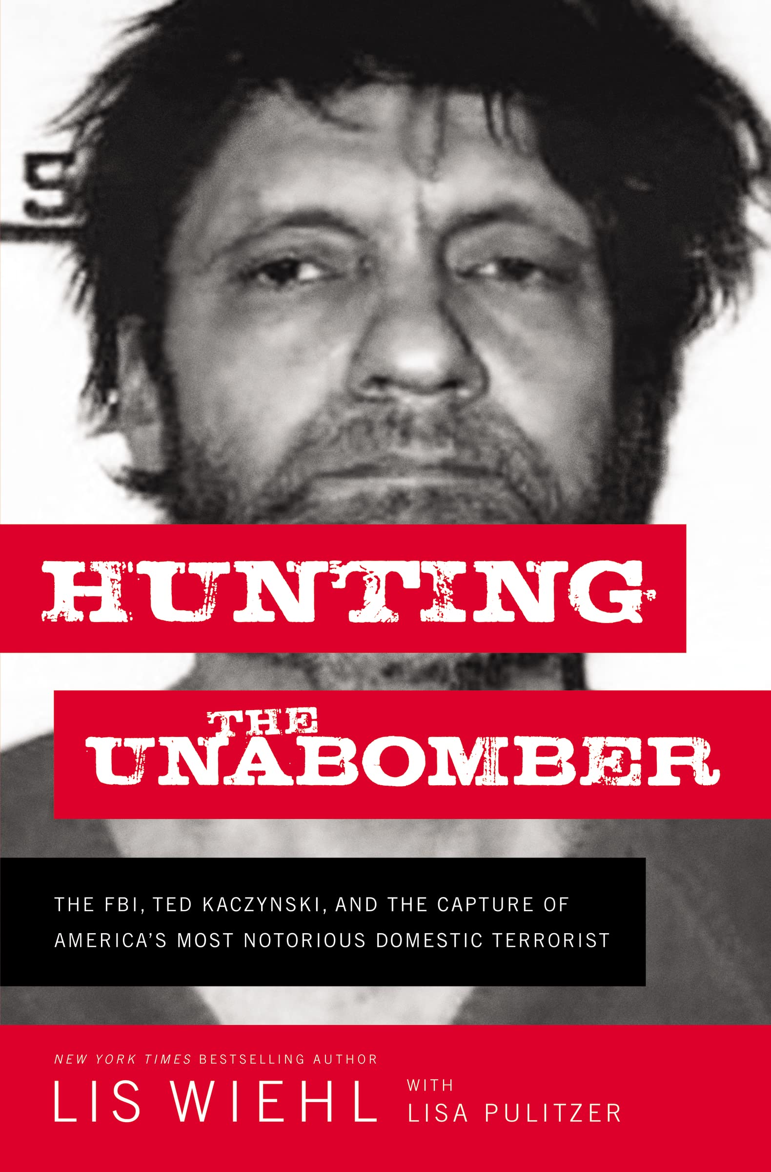 Hunting the Unabomber: The FBI, Ted Kaczynski, and the Capture of Americas Most Notorious Domestic Terrorist,Used