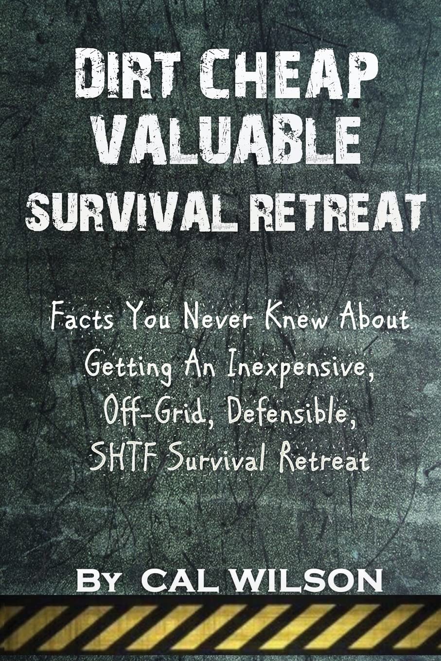 Dirt Cheap Valuable Survival Retreat: Facts You Never Knew About Getting An Inexpensive, OffGrid, Defensible, SHTF Survival Ret,Used