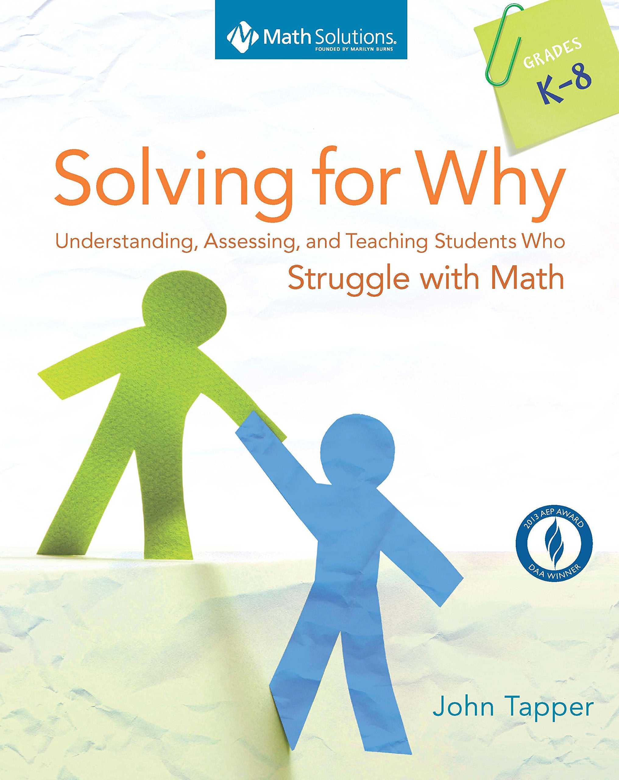 Solving for Why: Understanding, Assessing, and Teaching Students Who Struggle with Math, Grades K8,New