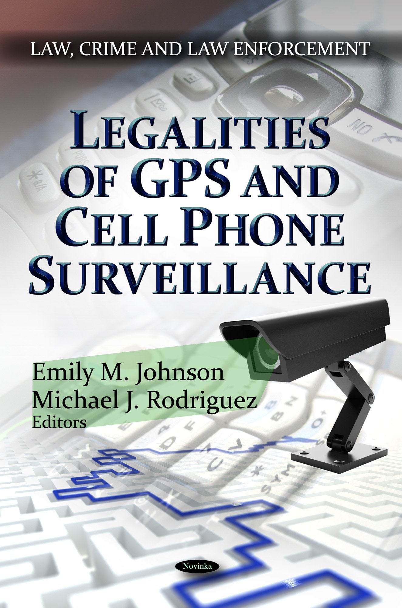 Legalities Of Gps And Cell Phone Surveillance (Law, Crime And Law Enforcement),Used
