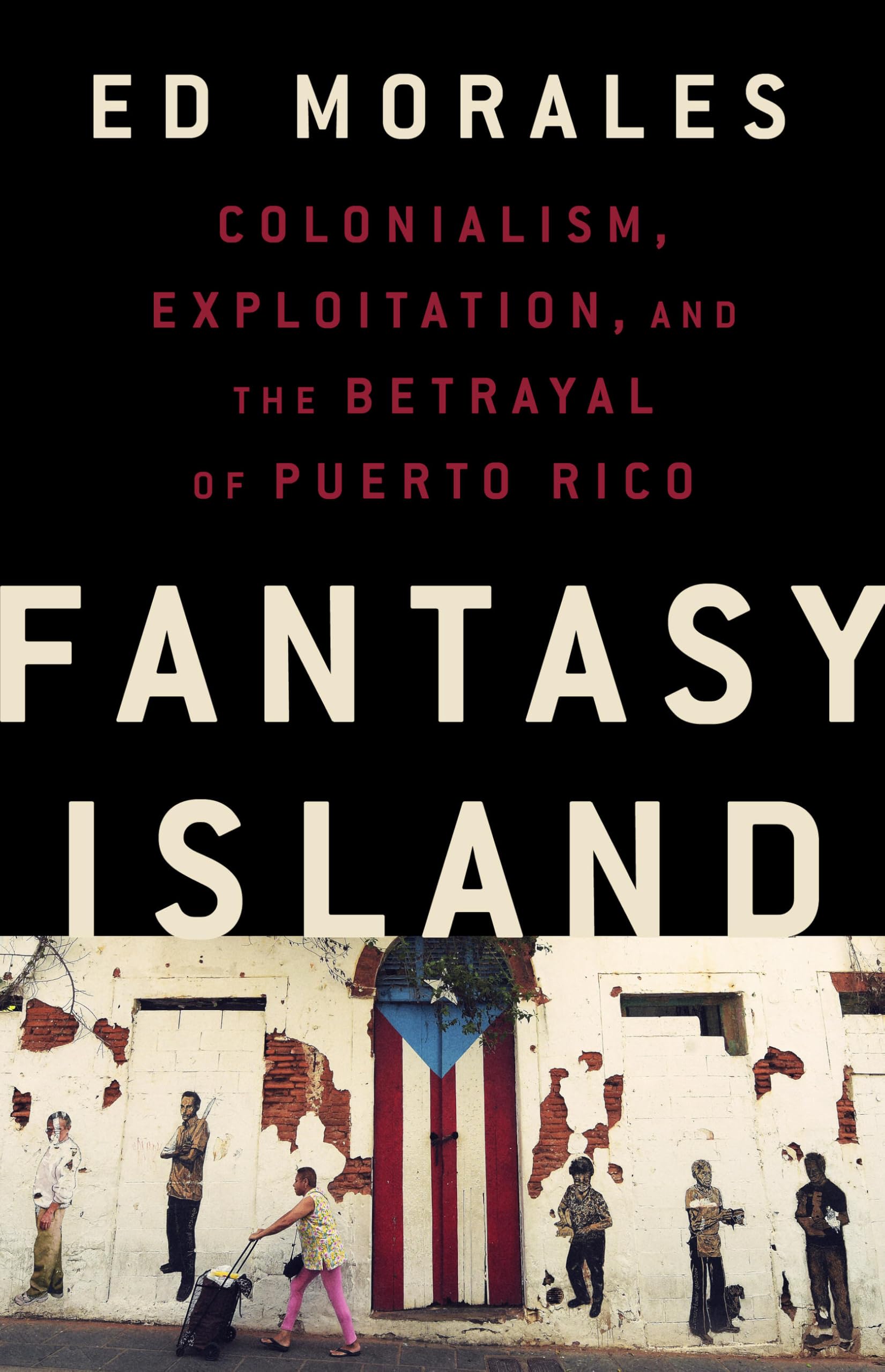 Fantasy Island: Colonialism, Exploitation, and the Betrayal of Puerto Rico,Used