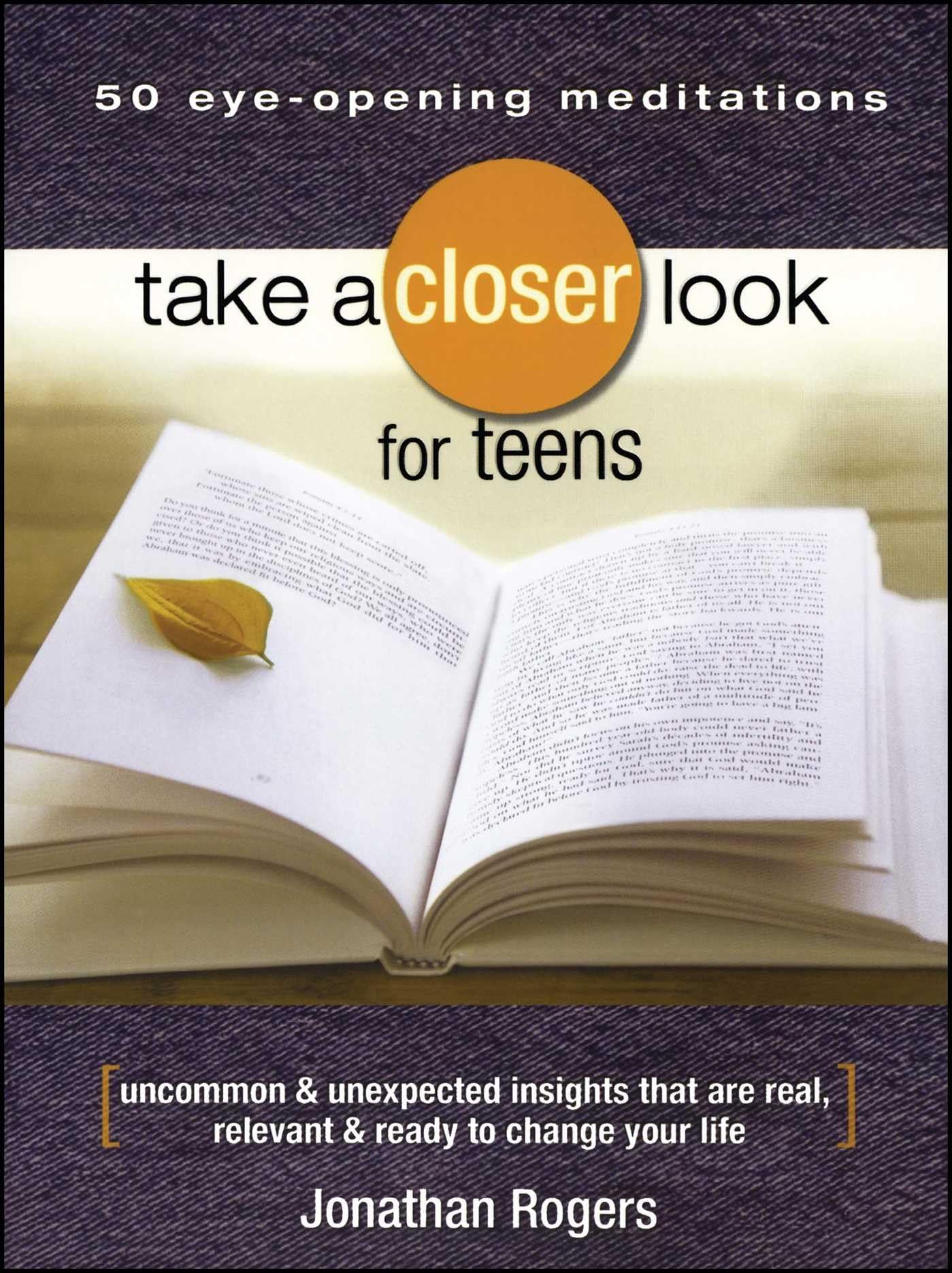 Take a Closer Look for Teens: Uncommon & Unexpected Insights That Are Real, Relevant & Ready to Change Your Life,Used