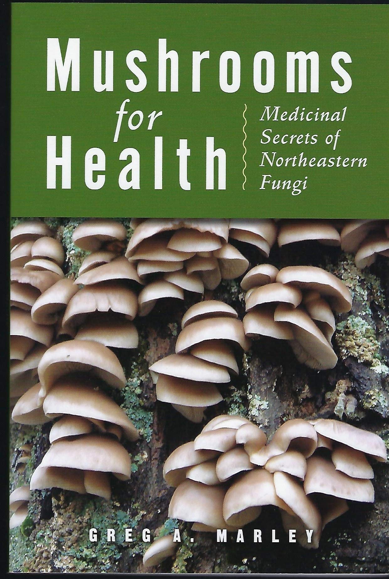 Mushrooms for Health: Medicinal Secrets of Northeastern Fungi,Used
