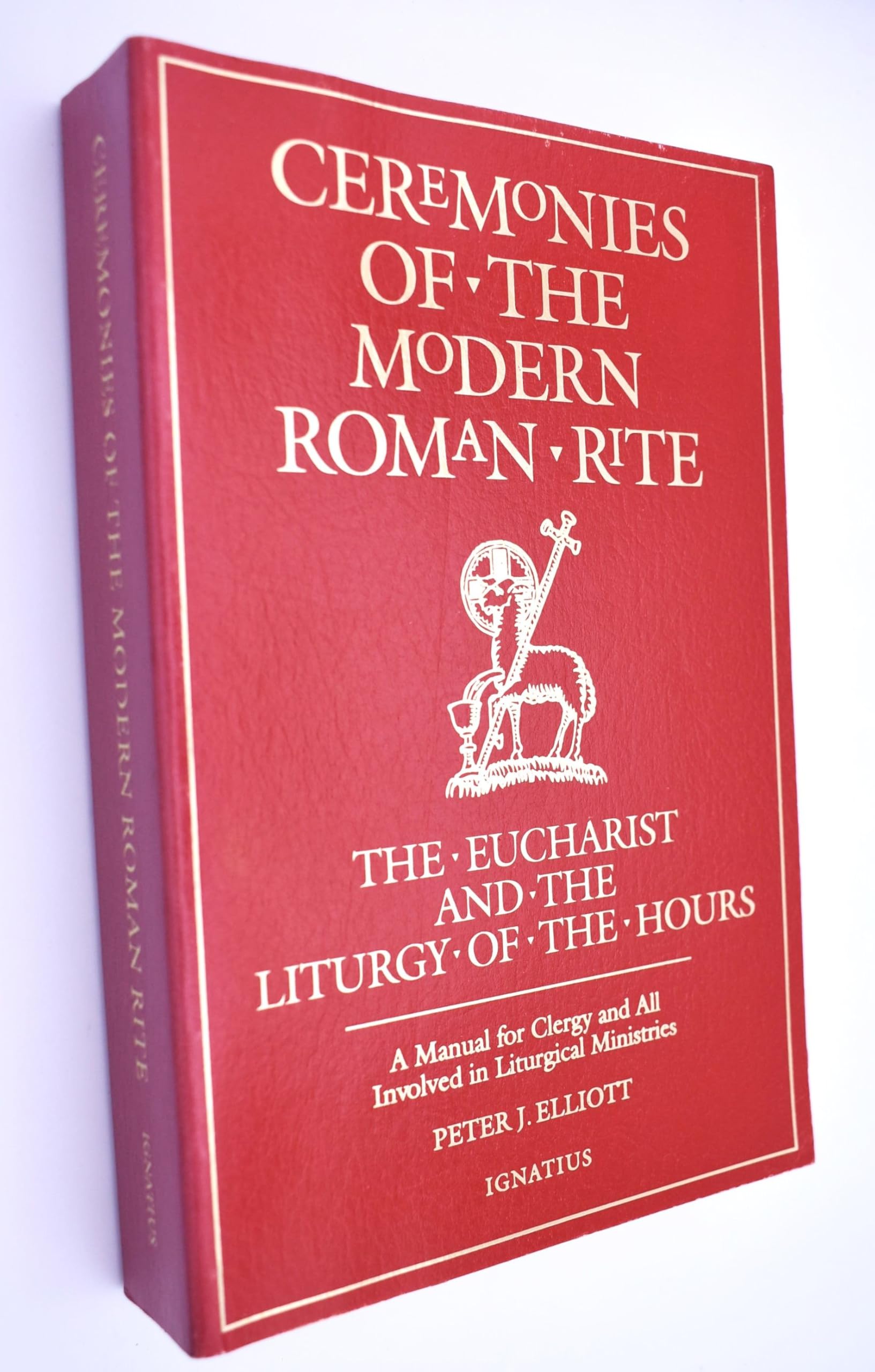 Ceremonies of the Modern Roman Rite : The Eucharist and the Liturgy of the Hours : A Manual for Clergy and All Involved in Litur,New