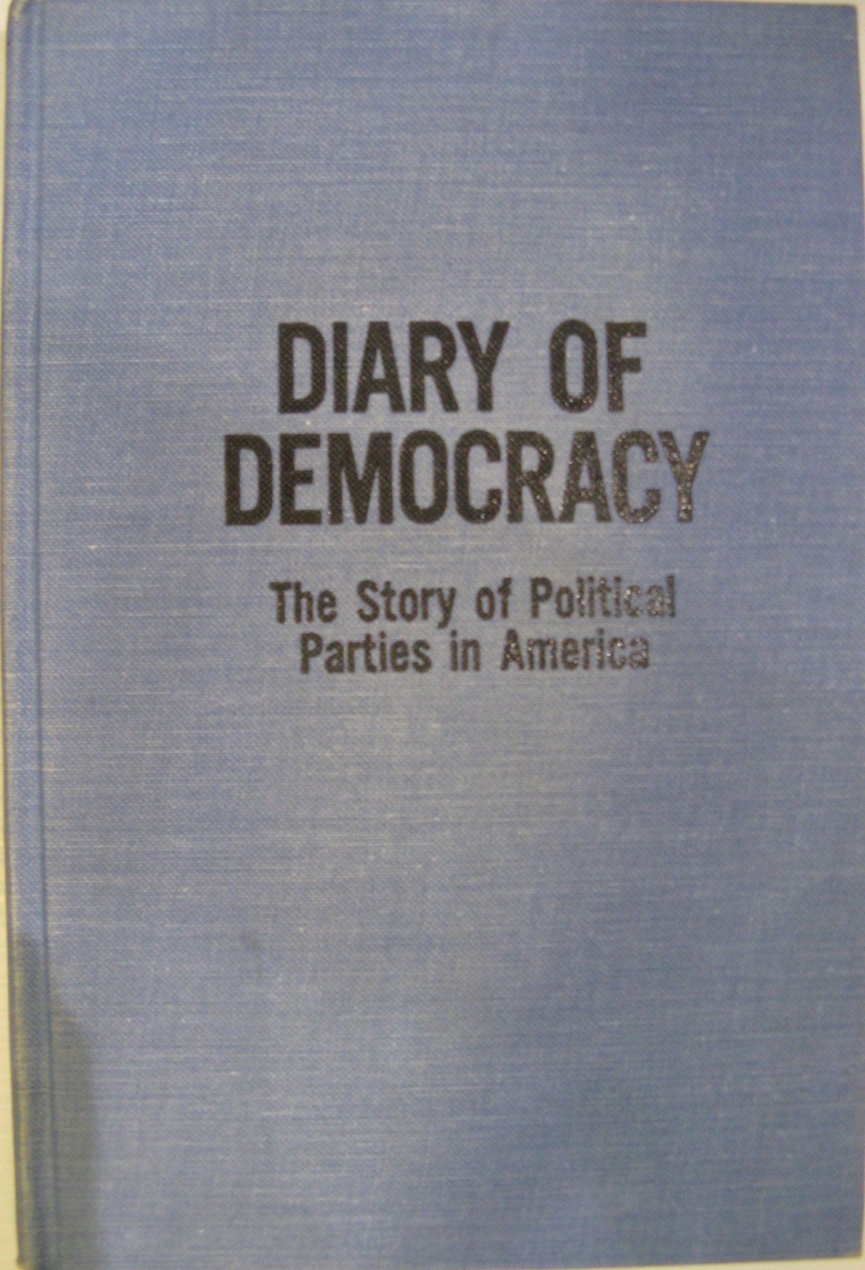 Diary of democracy;: The story of political parties in America,Used