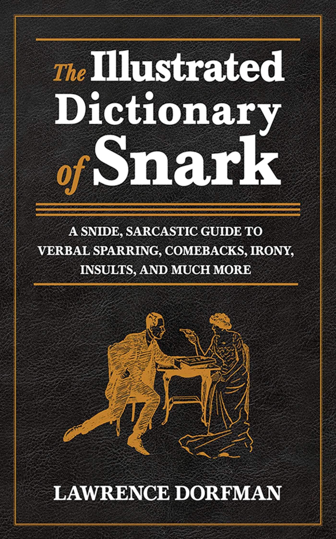 The Illustrated Dictionary of Snark: A Snide, Sarcastic Guide to Verbal Sparring, Comebacks, Irony, Insults, and Much More,Used
