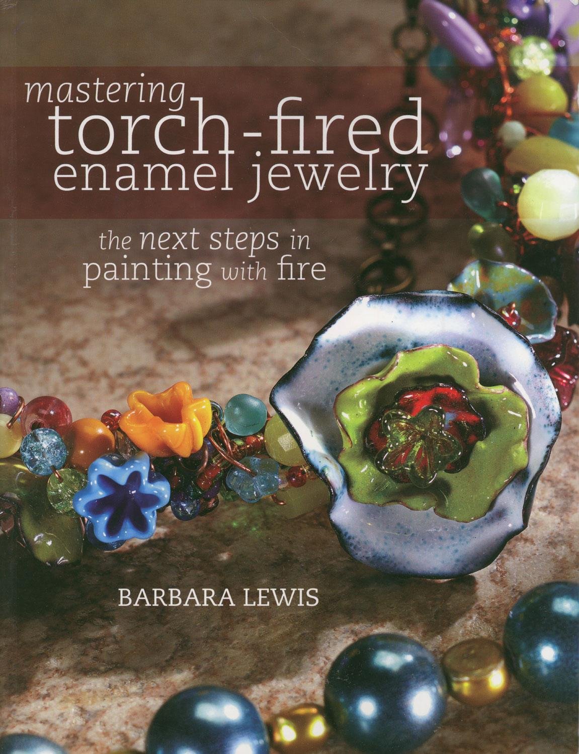 Mastering TorchFired Enamel Jewelry: The Next Steps in Painting with Fire by...,Used