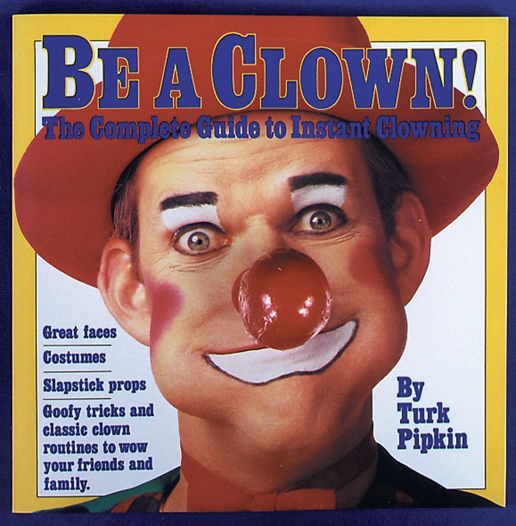 Be a Clown!: The Complete Guide to Instant Clowning,Used