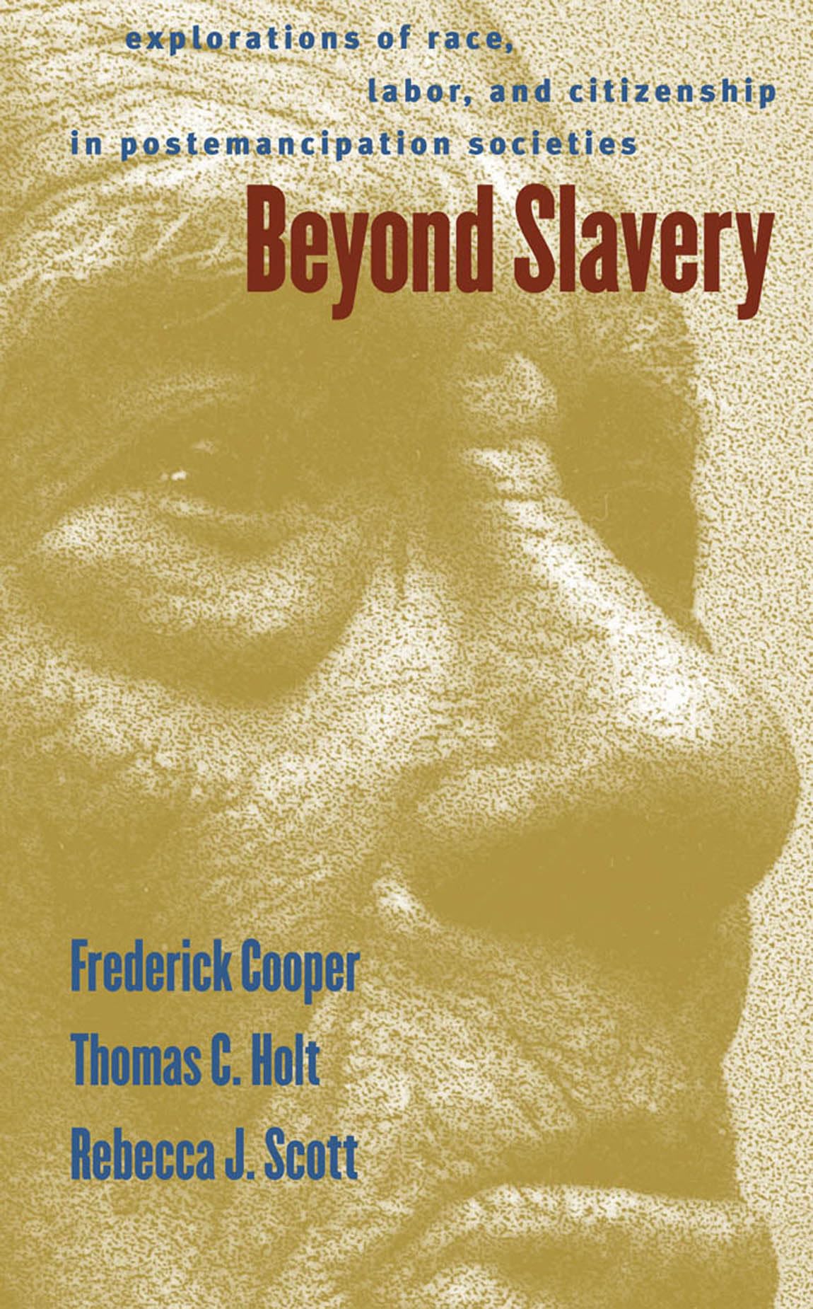 Beyond Slavery: Explorations Of Race, Labor, And Citizenship In Postemancipation Societies,New