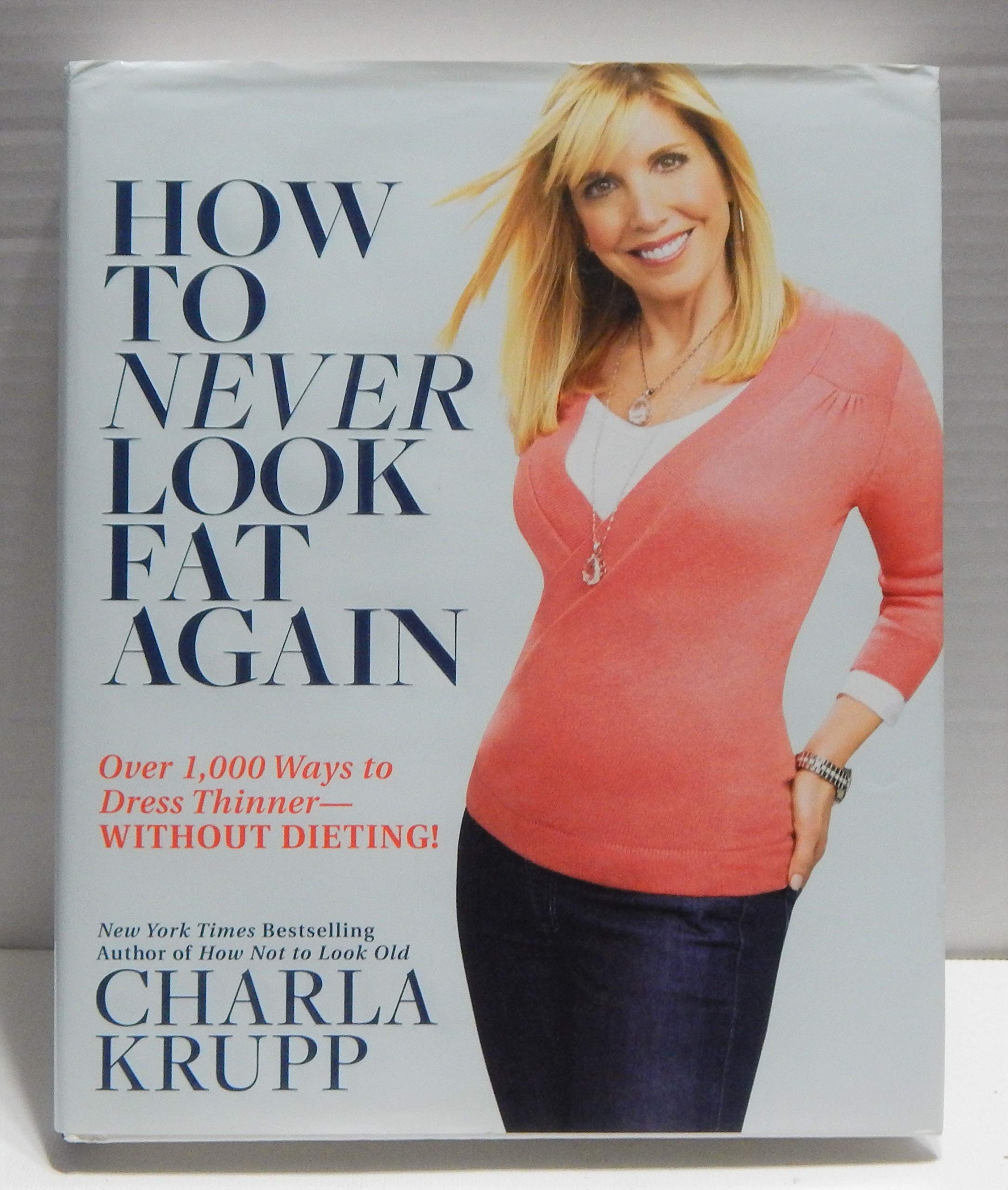 How To Never Look Fat Again: Over 1,000 Ways To Dress Thinnerwithout Dieting!,New