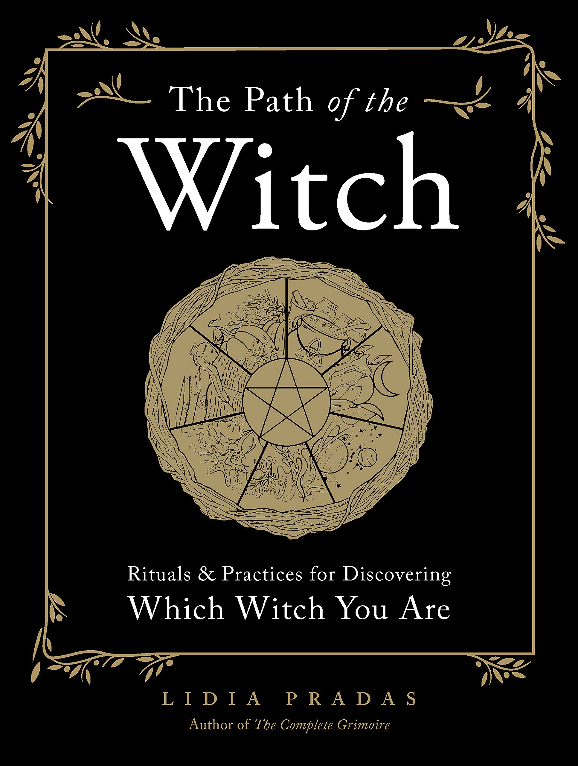 The Path Of The Witch: Rituals & Practices For Discovering Which Witch You Are