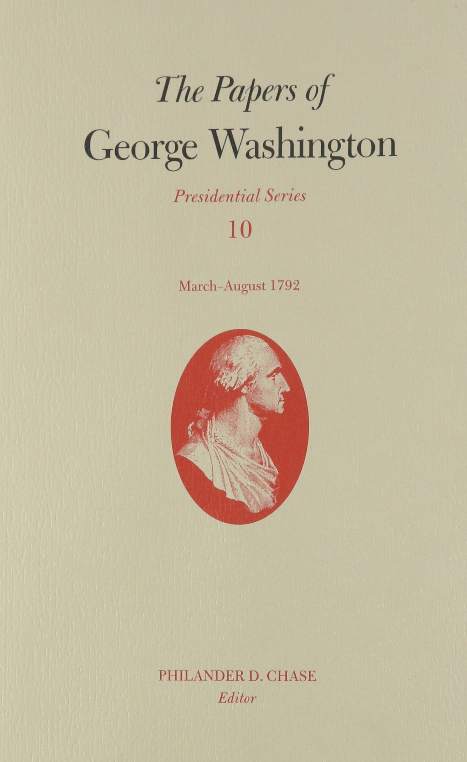 The Papers Of George Washington: Marchaugust 1792 (Volume 10) (Presidential Series),Used