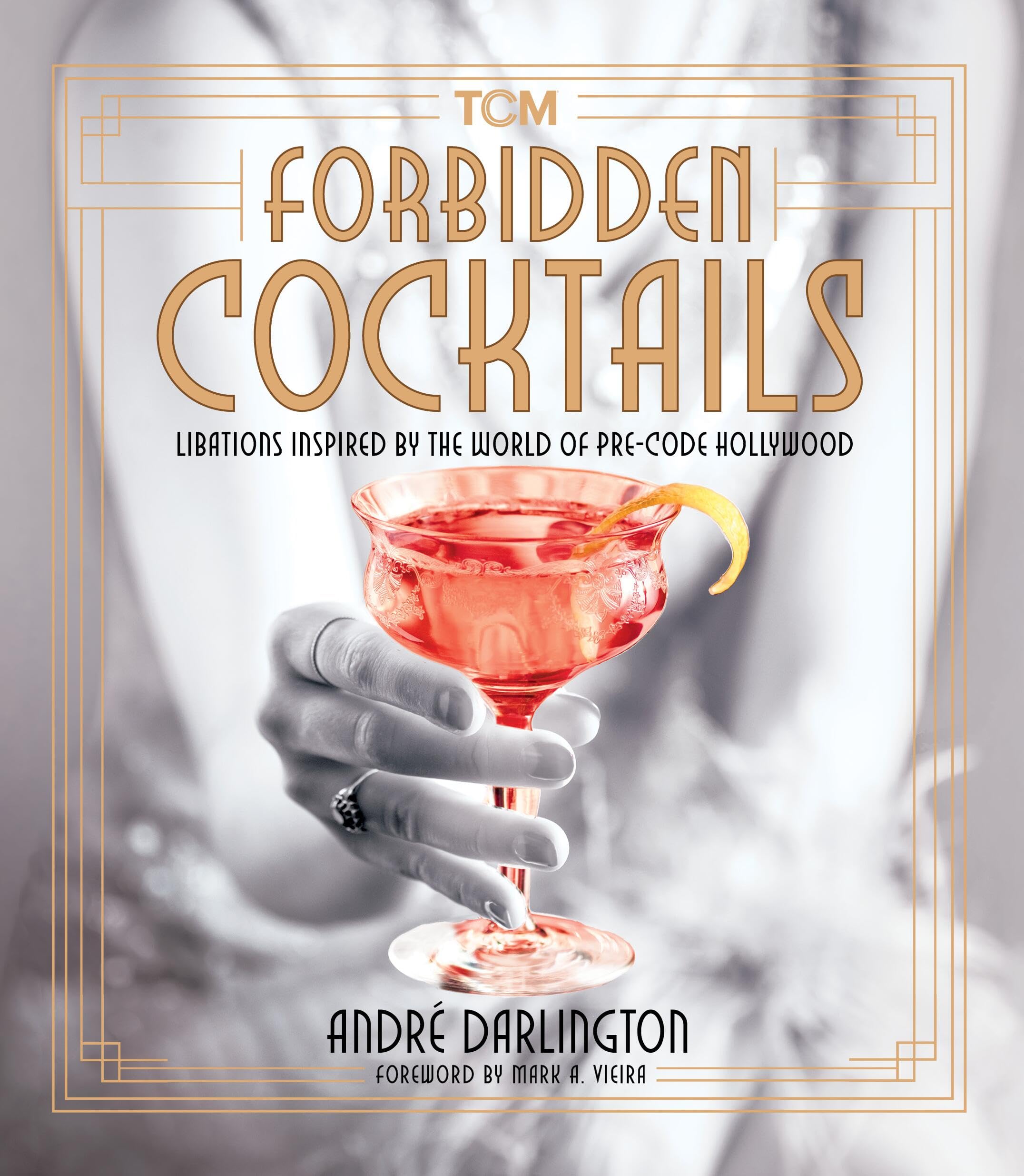 Forbidden Cocktails: Libations Inspired By The World Of Precode Hollywood (Turner Classic Movies),New