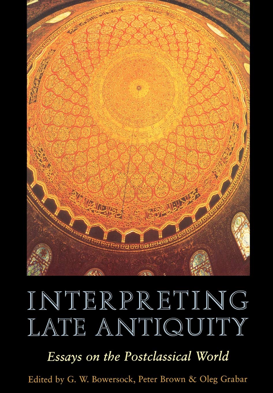 Interpreting Late Antiquity: Essays On The Postclassical World,New