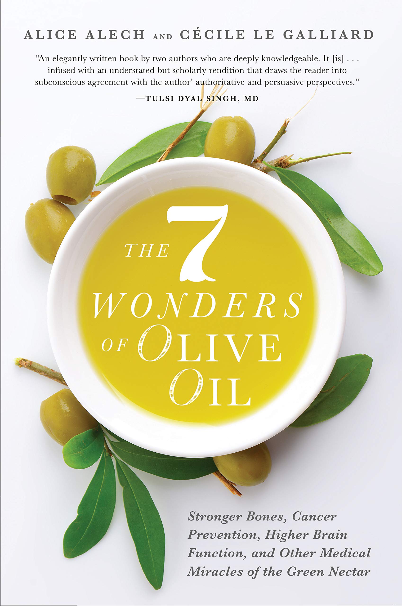 The 7 Wonders Of Olive Oil: Stronger Bones, Cancer Prevention, Higher Brain Function, And Other Medical Miracles Of The Green Ne