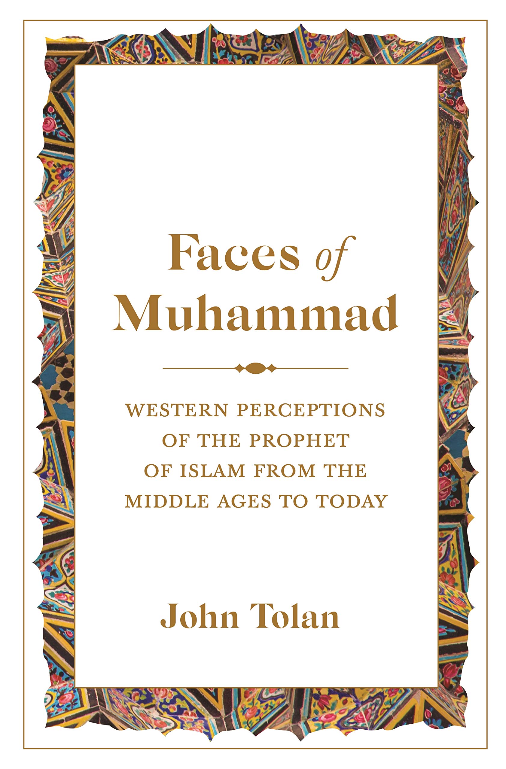 Faces of Muhammad: Western Perceptions of the Prophet of Islam from the Middle Ages to Today,Used