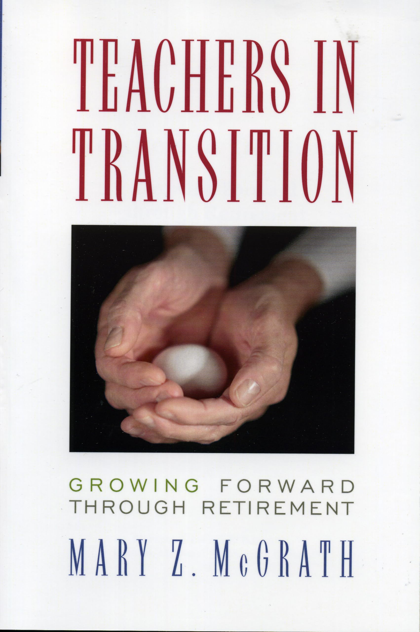 Teachers in Transition: Growing Forward through Retirement,Used